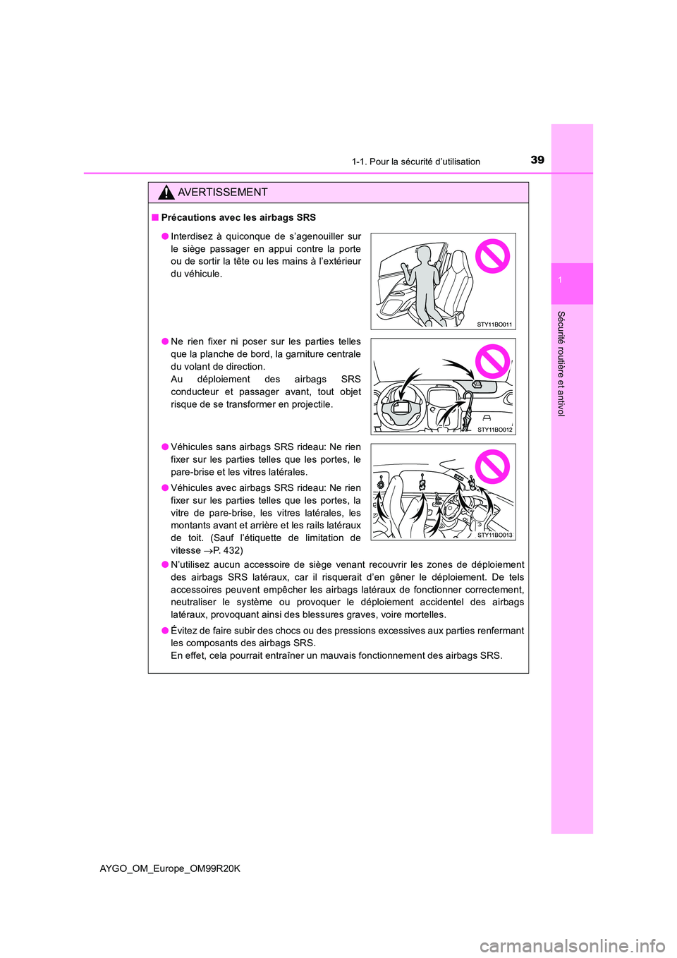 TOYOTA AYGO 2019 Notices Demploi (in French) 391-1. Pour la sécurité d’utilisation
1
Sécurité routière et antivol
AYGO_OM_Europe_OM99R20K
AVERTISSEMENT
■Précautions avec les airbags SRS
● N’utilisez aucun accessoire de siège vena TOYOTA AYGO 2019 Notices Demploi (in French) 391-1. Pour la sécurité d’utilisation
1
Sécurité routière et antivol
AYGO_OM_Europe_OM99R20K
AVERTISSEMENT
■Précautions avec les airbags SRS
● N’utilisez aucun accessoire de siège vena