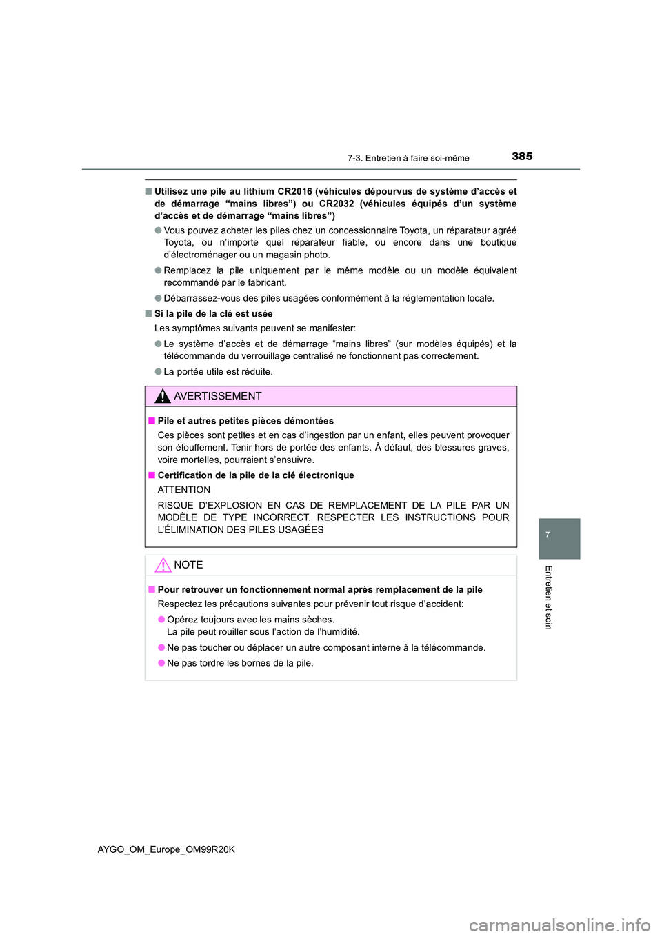TOYOTA AYGO 2019  Notices Demploi (in French) 3857-3. Entretien à faire soi-même
7
Entretien et soin
AYGO_OM_Europe_OM99R20K
■Utilisez une pile au lithium CR2016 (véhicules dépourvus de système d’accès et 
de démarrage “mains libres