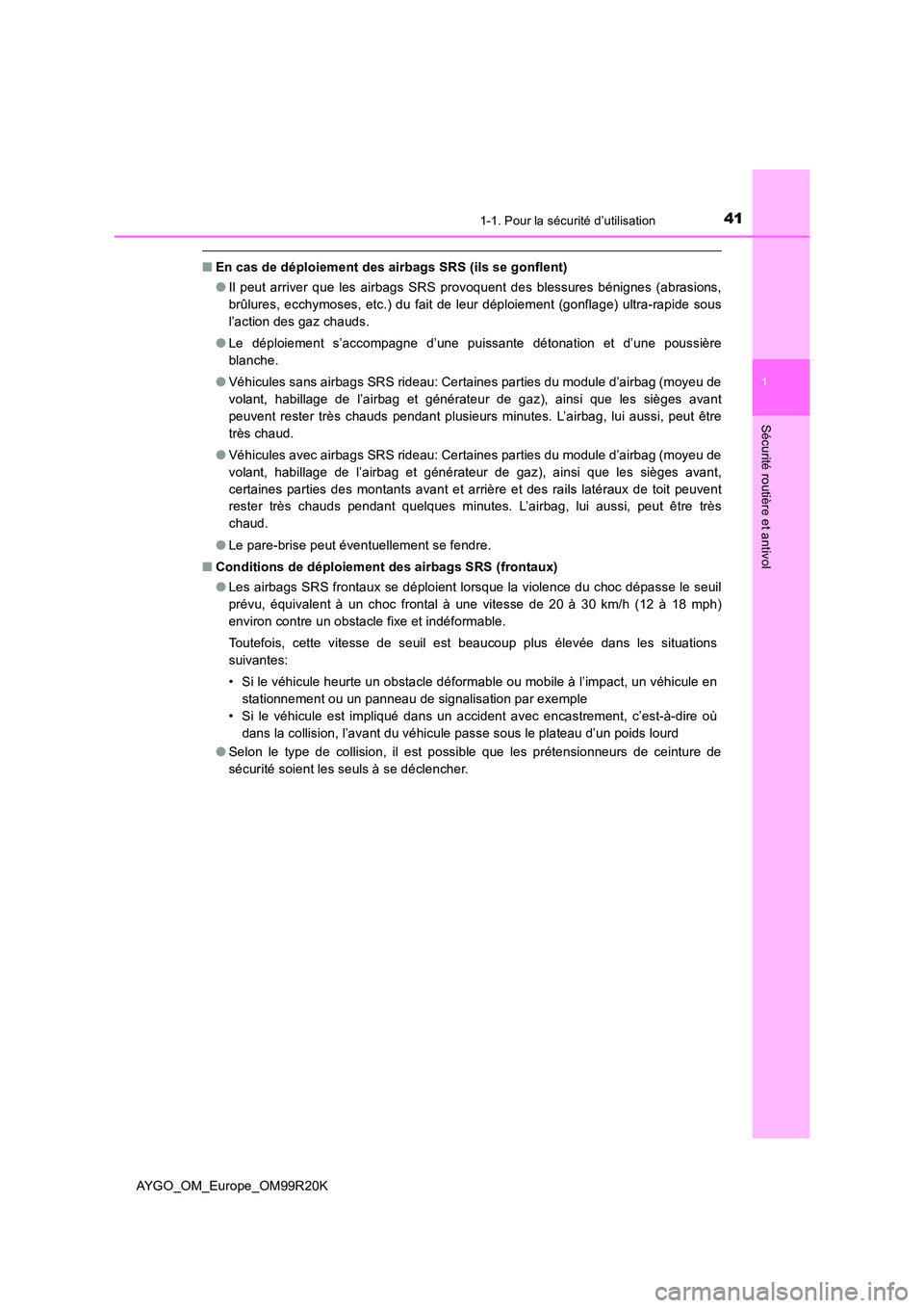 TOYOTA AYGO 2019  Notices Demploi (in French) 411-1. Pour la sécurité d’utilisation
1
Sécurité routière et antivol
AYGO_OM_Europe_OM99R20K
■En cas de déploiement des airbags SRS (ils se gonflent) 
● Il peut arriver que les airbags SRS