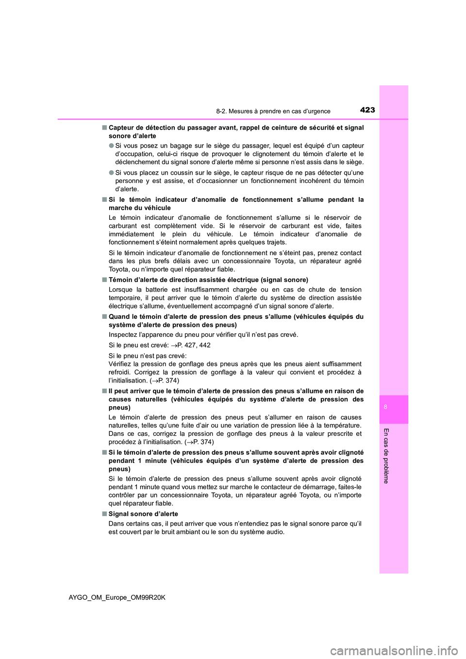 TOYOTA AYGO 2019  Notices Demploi (in French) 4238-2. Mesures à prendre en cas d’urgence
8
En cas de problème
AYGO_OM_Europe_OM99R20K 
■ Capteur de détection du passager avant, rappel de ceinture de sécurité et signal 
sonore d’alerte 