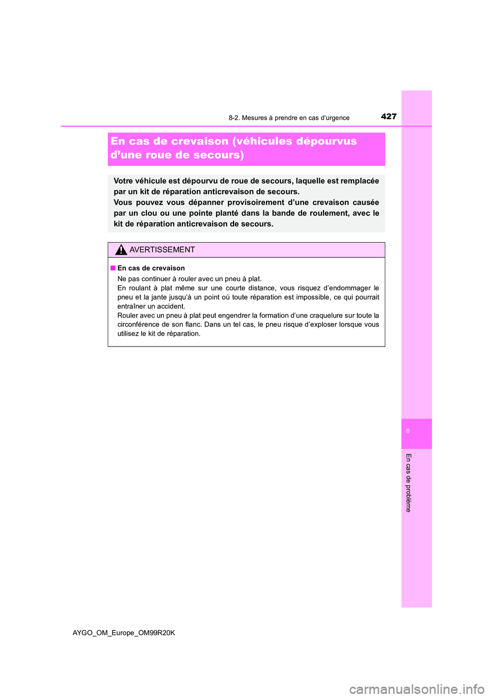 TOYOTA AYGO 2019  Notices Demploi (in French) 4278-2. Mesures à prendre en cas d’urgence
8
En cas de problème
AYGO_OM_Europe_OM99R20K
En cas de crevaison (véhicules dépourvus  
d’une roue de secours)
Votre véhicule est dépourvu de roue 