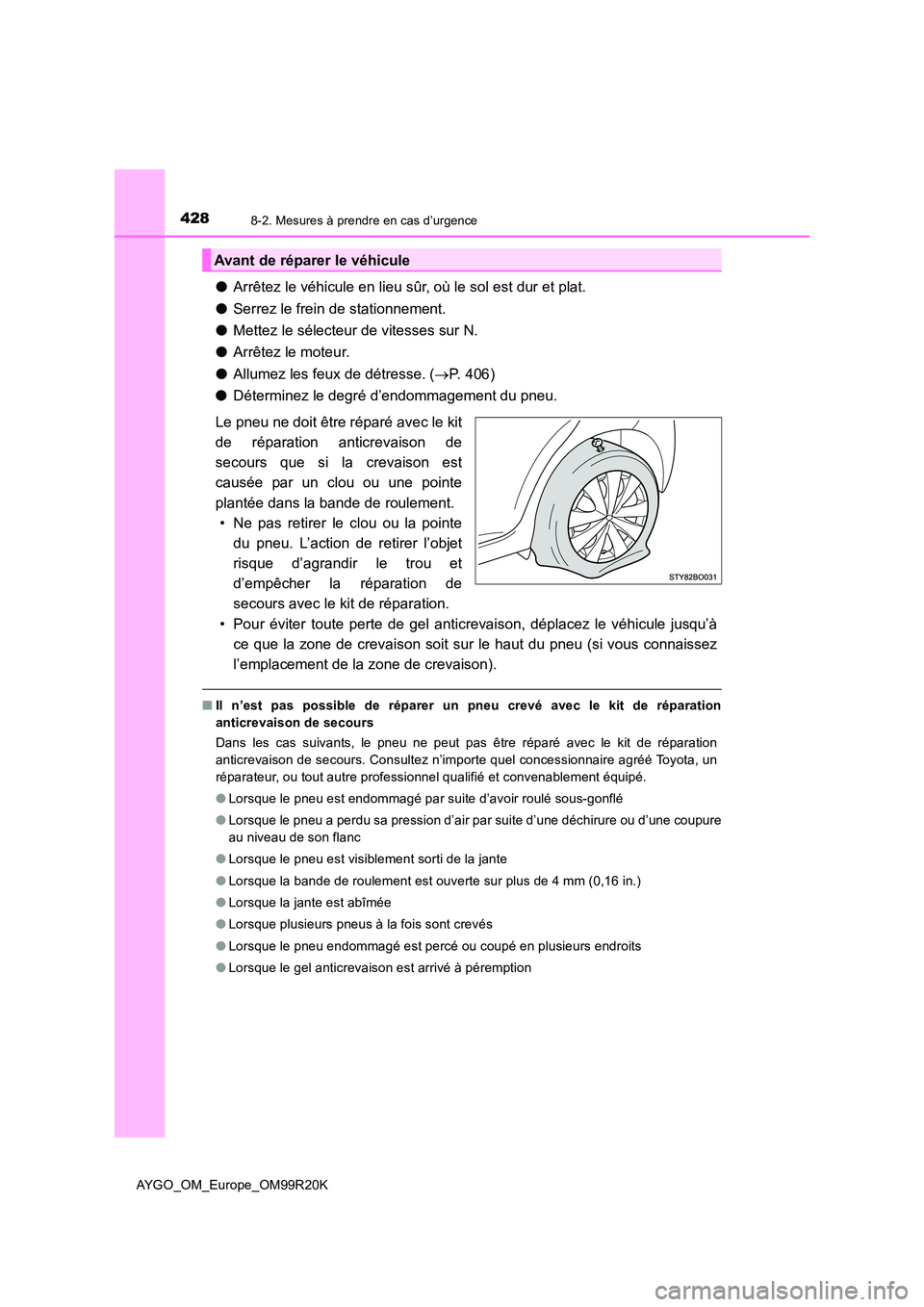 TOYOTA AYGO 2019  Notices Demploi (in French) 4288-2. Mesures à prendre en cas d’urgence
AYGO_OM_Europe_OM99R20K
●Arrêtez le véhicule en lieu sûr, où le sol est dur et plat. 
● Serrez le frein de stationnement. 
● Mettez le sélecteu