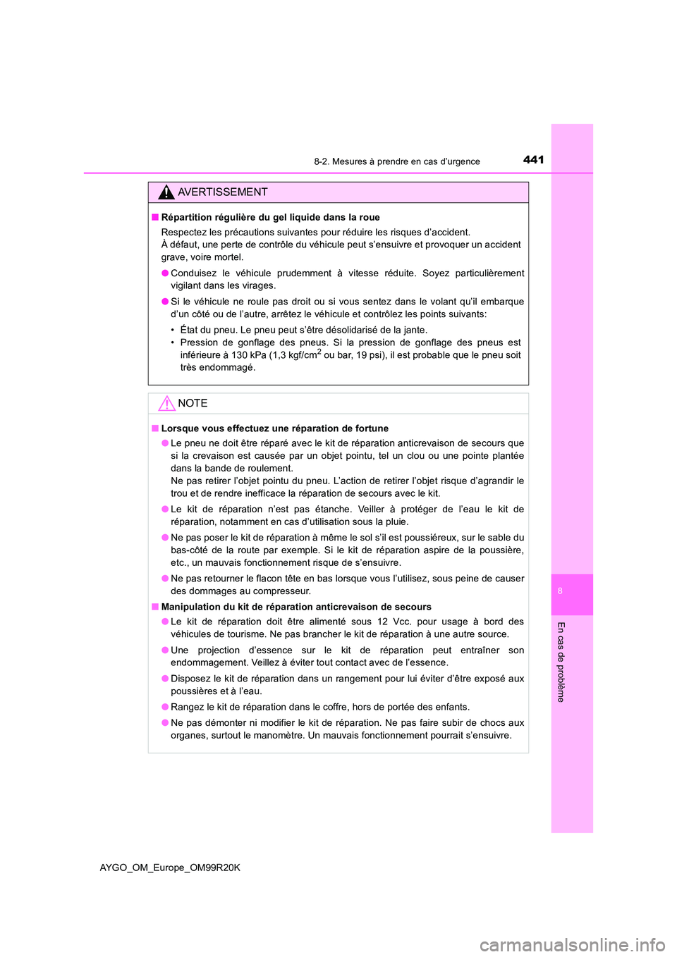 TOYOTA AYGO 2019 Notices Demploi (in French) 4418-2. Mesures à prendre en cas d’urgence
8
En cas de problème
AYGO_OM_Europe_OM99R20K
AVERTISSEMENT
■Répartition régulière du gel liquide dans la roue
Respectez les précautions suivantes TOYOTA AYGO 2019 Notices Demploi (in French) 4418-2. Mesures à prendre en cas d’urgence
8
En cas de problème
AYGO_OM_Europe_OM99R20K
AVERTISSEMENT
■Répartition régulière du gel liquide dans la roue
Respectez les précautions suivantes