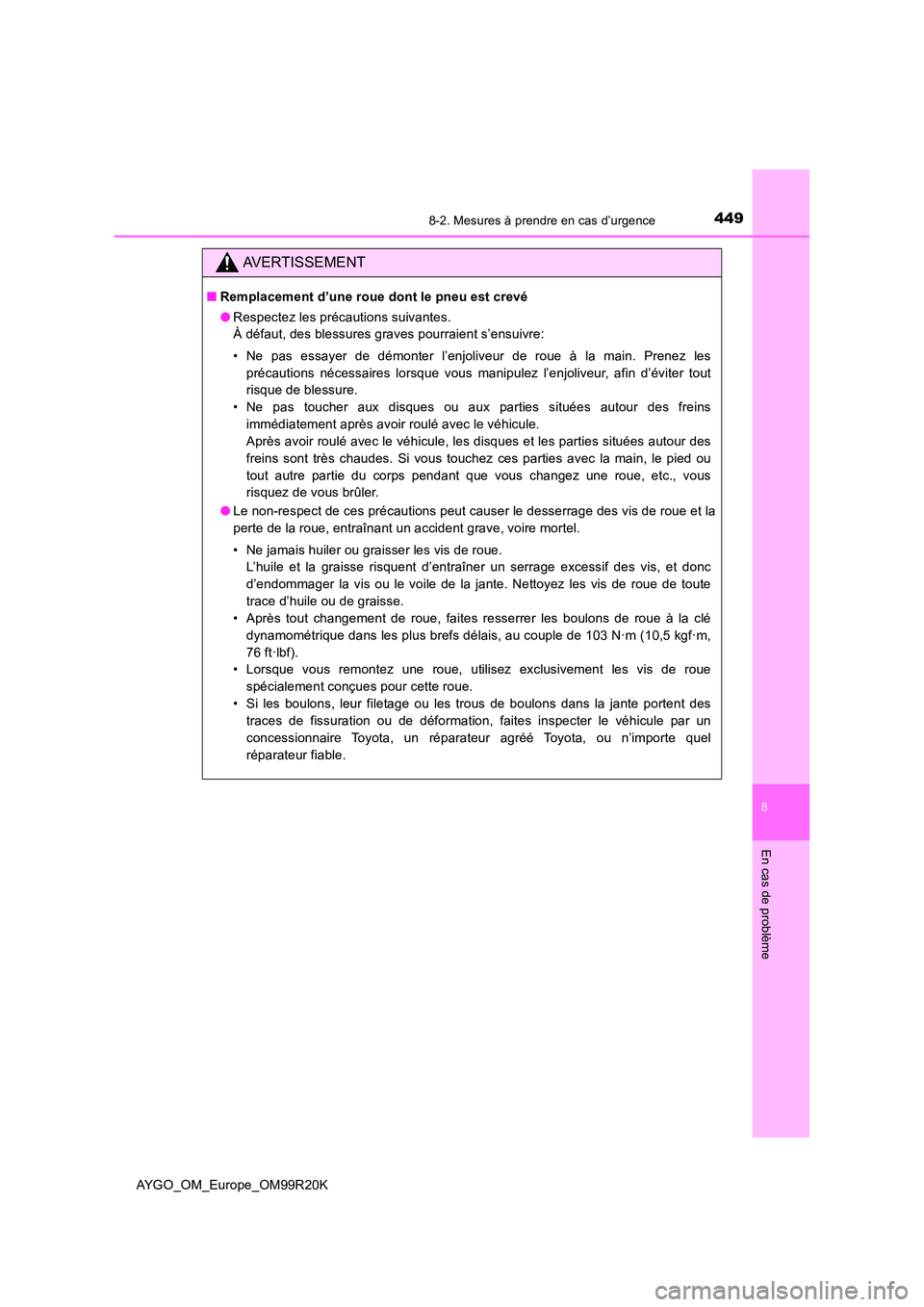 TOYOTA AYGO 2019 Notices Demploi (in French) 4498-2. Mesures à prendre en cas d’urgence
8
En cas de problème
AYGO_OM_Europe_OM99R20K
AVERTISSEMENT
■Remplacement d’une roue dont le pneu est crevé
● Respectez les précautions suivantes TOYOTA AYGO 2019 Notices Demploi (in French) 4498-2. Mesures à prendre en cas d’urgence
8
En cas de problème
AYGO_OM_Europe_OM99R20K
AVERTISSEMENT
■Remplacement d’une roue dont le pneu est crevé
● Respectez les précautions suivantes