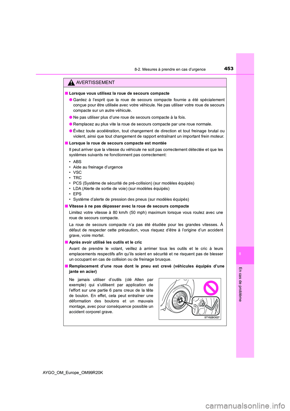 TOYOTA AYGO 2019 Notices Demploi (in French) 4538-2. Mesures à prendre en cas d’urgence
8
En cas de problème
AYGO_OM_Europe_OM99R20K
AVERTISSEMENT
■Lorsque vous utilisez la roue de secours compacte
● Gardez à l’esprit que la roue de TOYOTA AYGO 2019 Notices Demploi (in French) 4538-2. Mesures à prendre en cas d’urgence
8
En cas de problème
AYGO_OM_Europe_OM99R20K
AVERTISSEMENT
■Lorsque vous utilisez la roue de secours compacte
● Gardez à l’esprit que la roue de