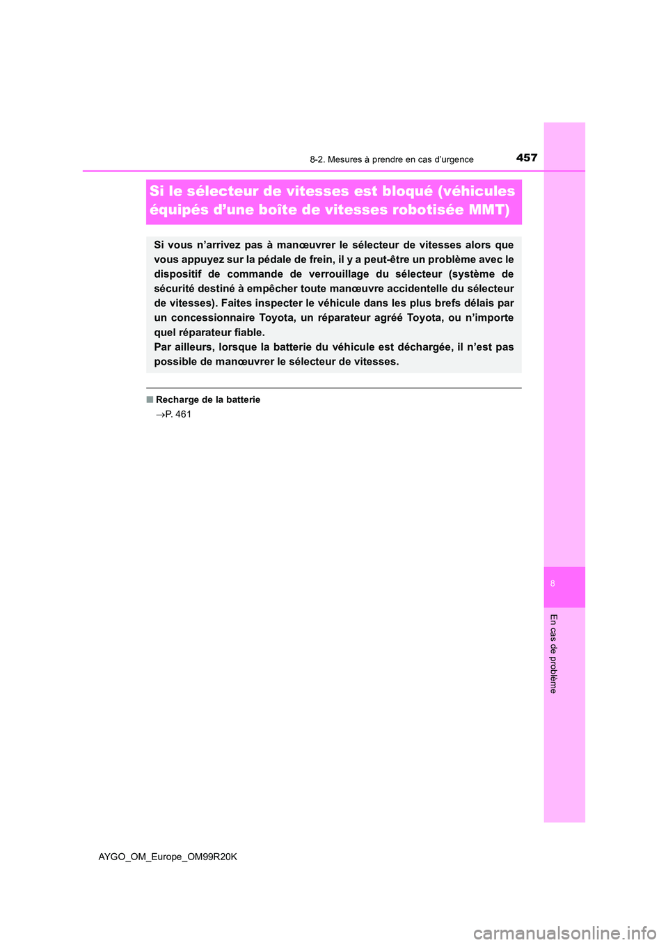 TOYOTA AYGO 2019 Notices Demploi (in French) 4578-2. Mesures à prendre en cas d’urgence
8
En cas de problème
AYGO_OM_Europe_OM99R20K
Si le sélecteur de vitesses est bloqué (véhicules
équipés d’une boîte de vitesses robotisée MMT)
TOYOTA AYGO 2019 Notices Demploi (in French) 4578-2. Mesures à prendre en cas d’urgence
8
En cas de problème
AYGO_OM_Europe_OM99R20K
Si le sélecteur de vitesses est bloqué (véhicules
équipés d’une boîte de vitesses robotisée MMT)