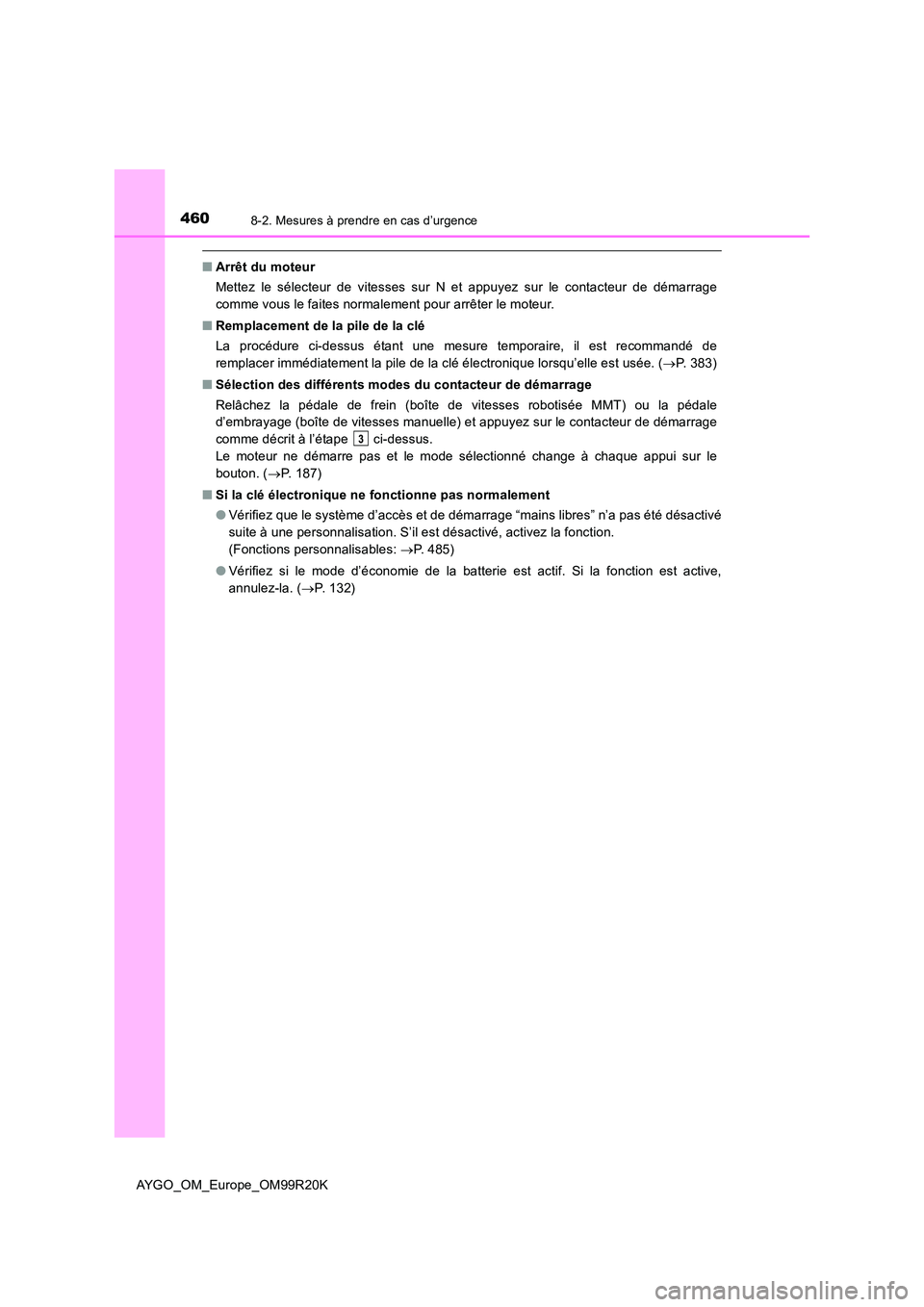 TOYOTA AYGO 2019 Notices Demploi (in French) 4608-2. Mesures à prendre en cas d’urgence
AYGO_OM_Europe_OM99R20K
■Arrêt du moteur
Mettez le sélecteur de vitesses sur N et appuyez sur le contacteur de démarrage
comme vous le faites norma TOYOTA AYGO 2019 Notices Demploi (in French) 4608-2. Mesures à prendre en cas d’urgence
AYGO_OM_Europe_OM99R20K
■Arrêt du moteur
Mettez le sélecteur de vitesses sur N et appuyez sur le contacteur de démarrage
comme vous le faites norma