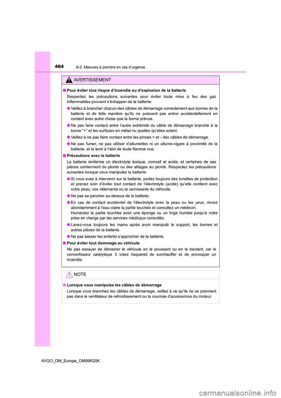 TOYOTA AYGO 2019 Notices Demploi (in French) 4648-2. Mesures à prendre en cas d’urgence
AYGO_OM_Europe_OM99R20K
AVERTISSEMENT
■Pour éviter tout risque d’incendie ou d’explosion de la batterie
Respectez les précautions suivantes pour TOYOTA AYGO 2019 Notices Demploi (in French) 4648-2. Mesures à prendre en cas d’urgence
AYGO_OM_Europe_OM99R20K
AVERTISSEMENT
■Pour éviter tout risque d’incendie ou d’explosion de la batterie
Respectez les précautions suivantes pour