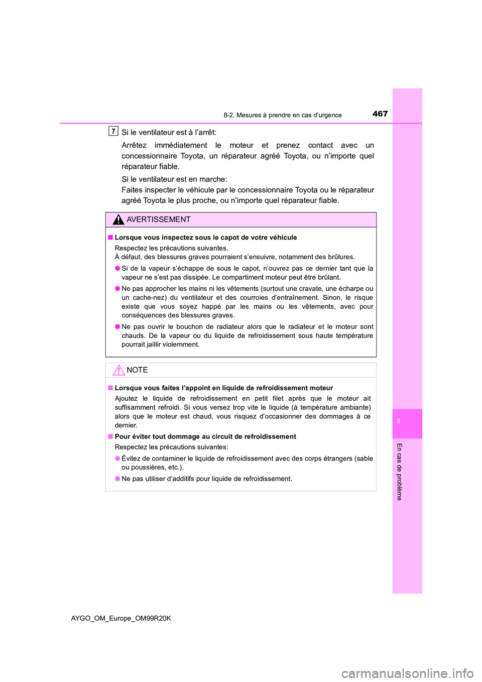 TOYOTA AYGO 2019 Notices Demploi (in French) 4678-2. Mesures à prendre en cas d’urgence
8
En cas de problème
AYGO_OM_Europe_OM99R20K
Si le ventilateur est à l’arrêt:
Arrêtez immédiatement le moteur et prenez contact avec un
concessi TOYOTA AYGO 2019 Notices Demploi (in French) 4678-2. Mesures à prendre en cas d’urgence
8
En cas de problème
AYGO_OM_Europe_OM99R20K
Si le ventilateur est à l’arrêt:
Arrêtez immédiatement le moteur et prenez contact avec un
concessi
