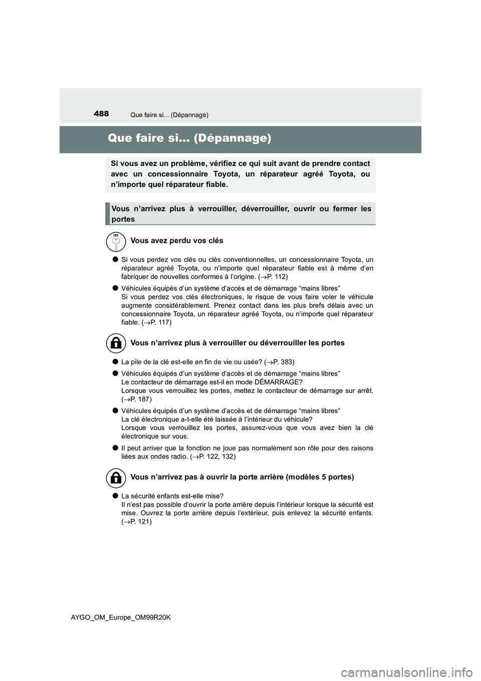 TOYOTA AYGO 2019 Notices Demploi (in French) 488Que faire si... (Dépannage)
AYGO_OM_Europe_OM99R20K
Que faire si... (Dépannage)
●Si vous perdez vos clés ou clés conventionnelles, un concessionnaire Toyota, un
réparateur agréé Toyota, o TOYOTA AYGO 2019 Notices Demploi (in French) 488Que faire si... (Dépannage)
AYGO_OM_Europe_OM99R20K
Que faire si... (Dépannage)
●Si vous perdez vos clés ou clés conventionnelles, un concessionnaire Toyota, un
réparateur agréé Toyota, o