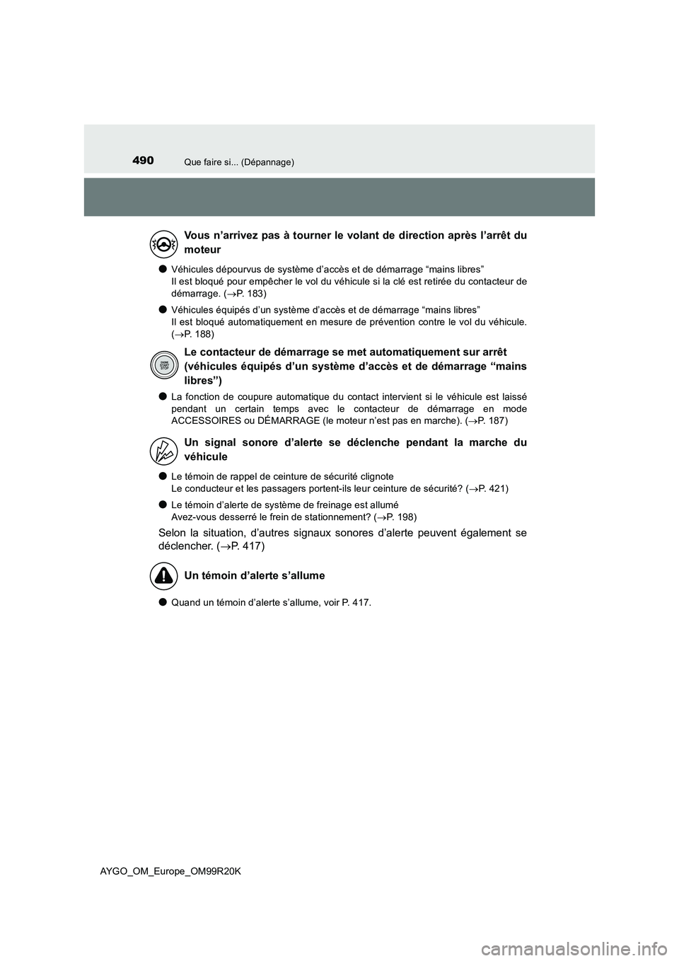 TOYOTA AYGO 2019 Notices Demploi (in French) 490Que faire si... (Dépannage)
AYGO_OM_Europe_OM99R20K
●Véhicules dépourvus de système d’accès et de démarrage “mains libres”
Il est bloqué pour empêcher le vol du véhicule si la cl TOYOTA AYGO 2019 Notices Demploi (in French) 490Que faire si... (Dépannage)
AYGO_OM_Europe_OM99R20K
●Véhicules dépourvus de système d’accès et de démarrage “mains libres”
Il est bloqué pour empêcher le vol du véhicule si la cl