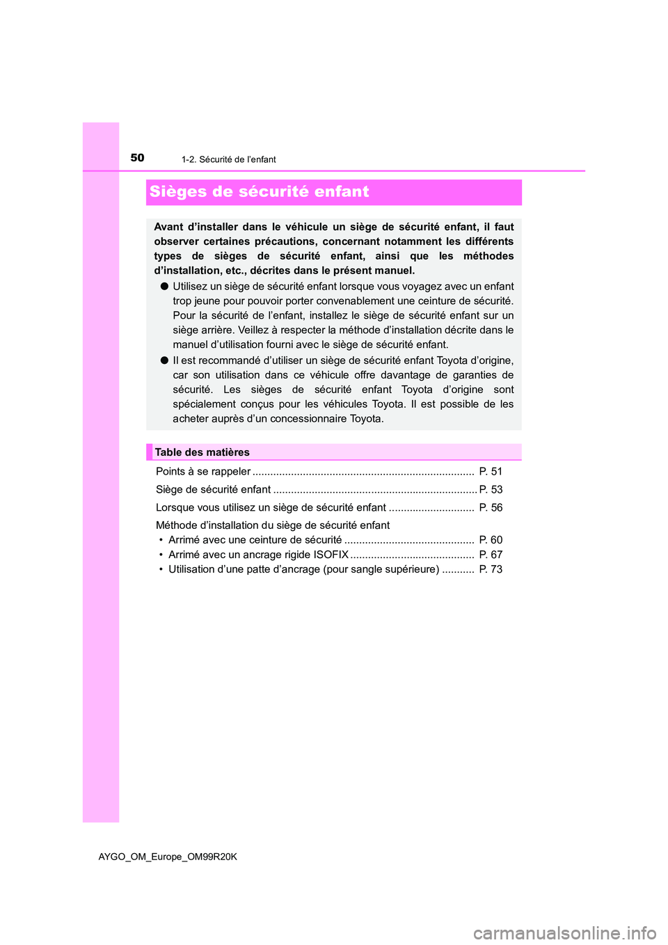 TOYOTA AYGO 2019 Notices Demploi (in French) 501-2. Sécurité de l’enfant
AYGO_OM_Europe_OM99R20K
Sièges de sécurité enfant
Points à se rappeler ........................................................................... P. 51
Siège de TOYOTA AYGO 2019 Notices Demploi (in French) 501-2. Sécurité de l’enfant
AYGO_OM_Europe_OM99R20K
Sièges de sécurité enfant
Points à se rappeler ........................................................................... P. 51
Siège de