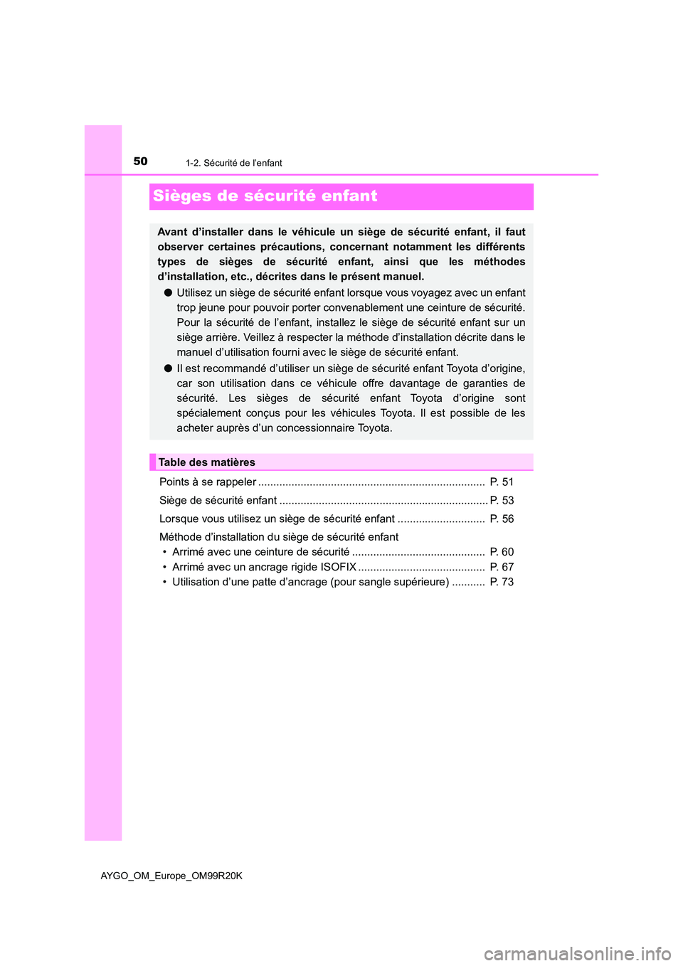 TOYOTA AYGO 2019  Notices Demploi (in French) 501-2. Sécurité de l’enfant
AYGO_OM_Europe_OM99R20K
Sièges de sécurité enfant
Points à se rappeler ...........................................................................  P. 51 
Siège de