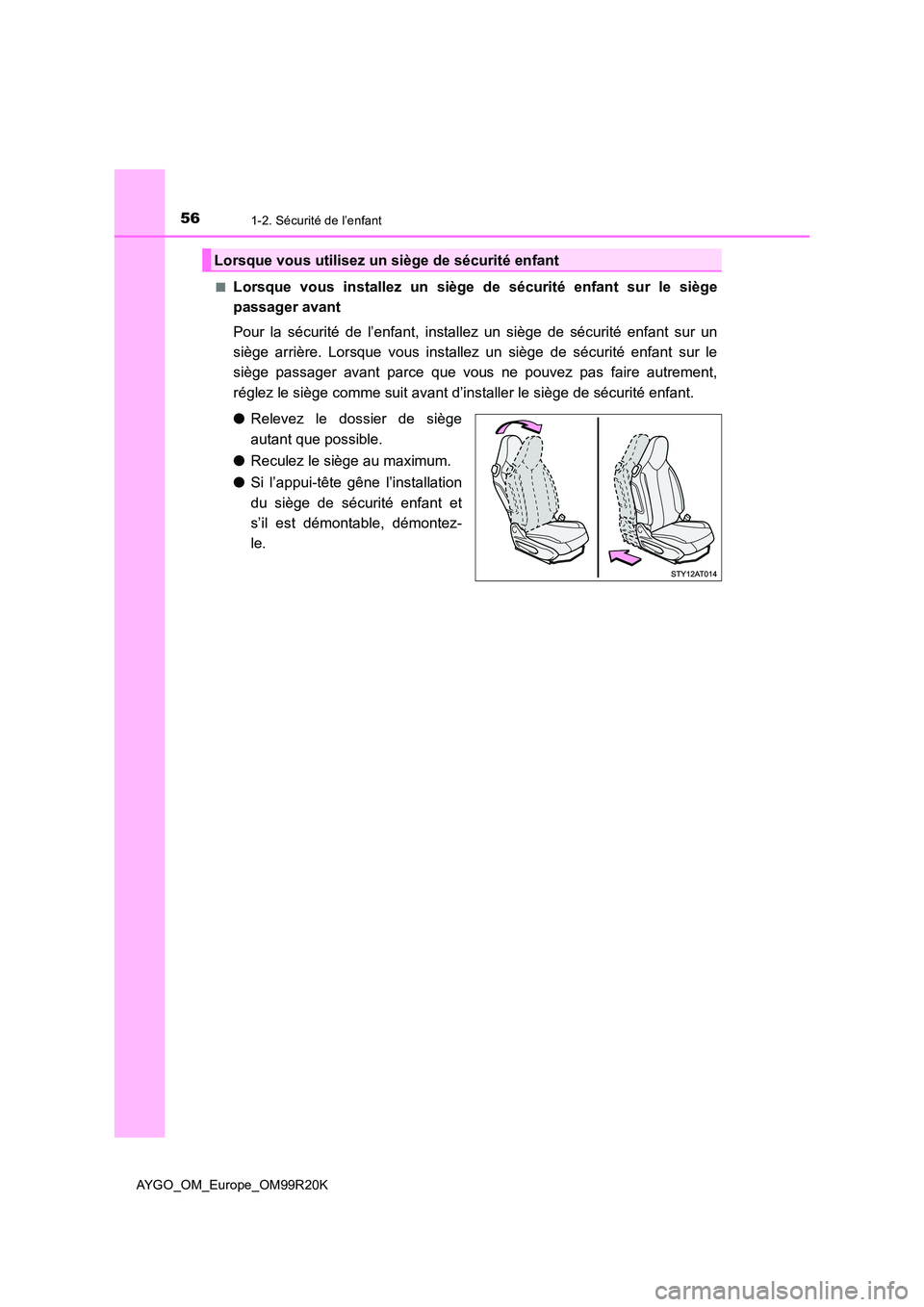 TOYOTA AYGO 2019 Notices Demploi (in French) 561-2. Sécurité de l’enfant
AYGO_OM_Europe_OM99R20K
■Lorsque vous installez un siège de sécurité enfant sur le siège
passager avant
Pour la sécurité de l’enfant, installez un siège d TOYOTA AYGO 2019 Notices Demploi (in French) 561-2. Sécurité de l’enfant
AYGO_OM_Europe_OM99R20K
■Lorsque vous installez un siège de sécurité enfant sur le siège
passager avant
Pour la sécurité de l’enfant, installez un siège d