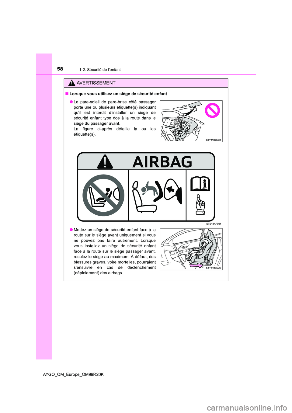 TOYOTA AYGO 2019 Notices Demploi (in French) 581-2. Sécurité de l’enfant
AYGO_OM_Europe_OM99R20K
AVERTISSEMENT
■Lorsque vous utilisez un siège de sécurité enfant
●Le pare-soleil de pare-brise côté passager
porte une ou plusieurs é TOYOTA AYGO 2019 Notices Demploi (in French) 581-2. Sécurité de l’enfant
AYGO_OM_Europe_OM99R20K
AVERTISSEMENT
■Lorsque vous utilisez un siège de sécurité enfant
●Le pare-soleil de pare-brise côté passager
porte une ou plusieurs é