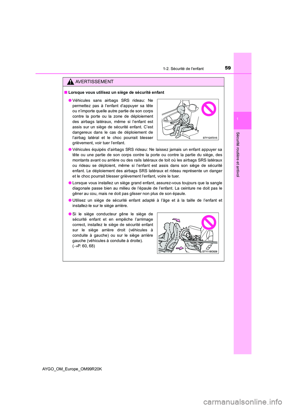 TOYOTA AYGO 2019 Notices Demploi (in French) 591-2. Sécurité de l’enfant
1
Sécurité routière et antivol
AYGO_OM_Europe_OM99R20K
AVERTISSEMENT
■Lorsque vous utilisez un siège de sécurité enfant
● Véhicules équipés d’airbags SR TOYOTA AYGO 2019 Notices Demploi (in French) 591-2. Sécurité de l’enfant
1
Sécurité routière et antivol
AYGO_OM_Europe_OM99R20K
AVERTISSEMENT
■Lorsque vous utilisez un siège de sécurité enfant
● Véhicules équipés d’airbags SR