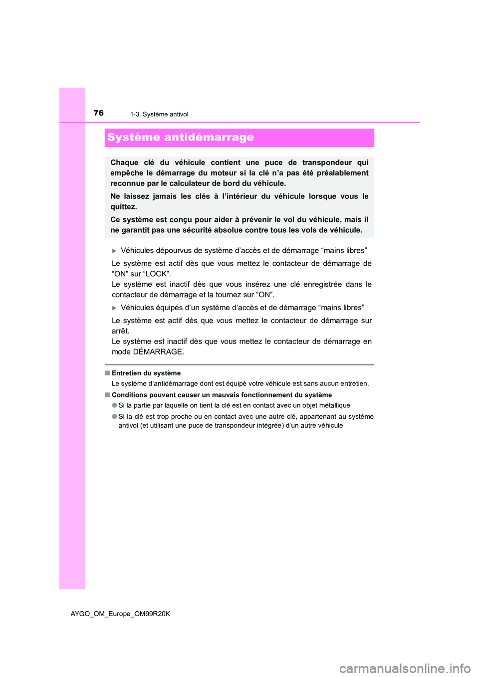 TOYOTA AYGO 2019 Notices Demploi (in French) 761-3. Système antivol
AYGO_OM_Europe_OM99R20K
Système antidémarrage
Véhicules dépourvus de système d’accès et de démarrage “mains libres”
Le système est actif dès que vous mettez TOYOTA AYGO 2019 Notices Demploi (in French) 761-3. Système antivol
AYGO_OM_Europe_OM99R20K
Système antidémarrage
Véhicules dépourvus de système d’accès et de démarrage “mains libres”
Le système est actif dès que vous mettez