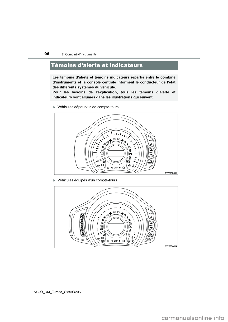 TOYOTA AYGO 2019  Notices Demploi (in French) 962. Combiné d’instruments
AYGO_OM_Europe_OM99R20K
Témoins d’alerte et indicateurs
Véhicules dépourvus de compte-tours
Véhicules équipés d’un compte-tours
Les témoins d’alerte et