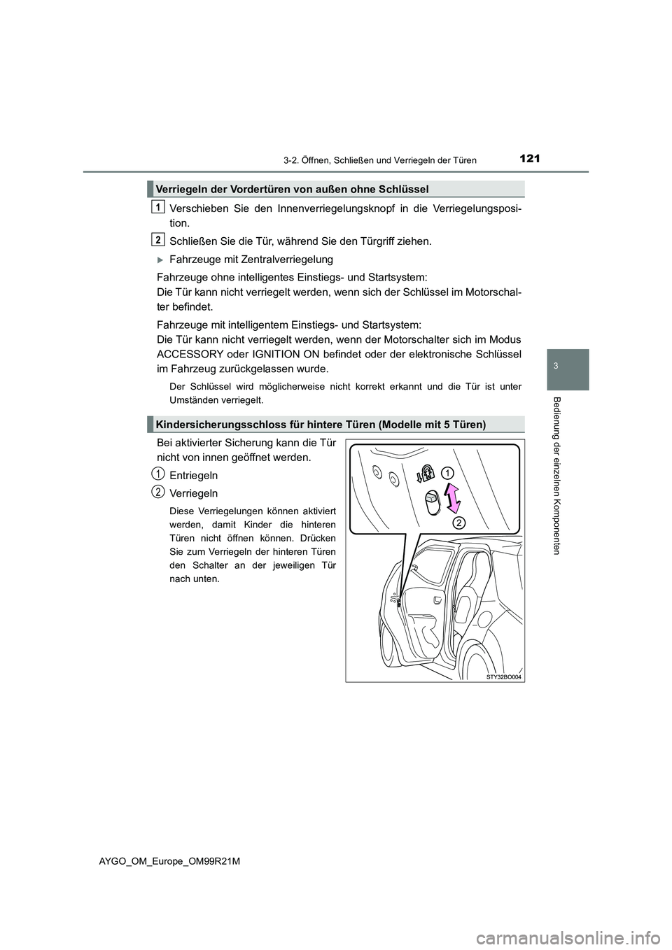 TOYOTA AYGO 2019 Betriebsanleitungen (in German) 1213-2. Öffnen, Schließen und Verriegeln der Türen
3
Bedienung der einzelnen Komponenten
AYGO_OM_Europe_OM99R21M
Verschieben Sie den Innenverriegelungsknopf in die Verriegelungsposi-
tion.
Schlie TOYOTA AYGO 2019 Betriebsanleitungen (in German) 1213-2. Öffnen, Schließen und Verriegeln der Türen
3
Bedienung der einzelnen Komponenten
AYGO_OM_Europe_OM99R21M
Verschieben Sie den Innenverriegelungsknopf in die Verriegelungsposi-
tion.
Schlie