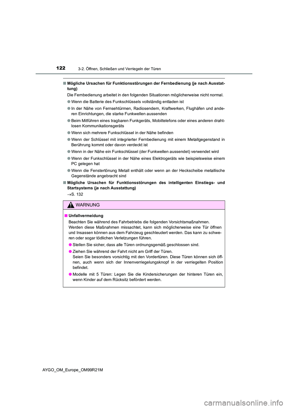 TOYOTA AYGO 2019 Betriebsanleitungen (in German) 1223-2. Öffnen, Schließen und Verriegeln der Türen
AYGO_OM_Europe_OM99R21M
■Mögliche Ursachen für Funktionsstörungen der Fernbedienung (je nach Ausstat-
tung)
Die Fernbedienung arbeitet in TOYOTA AYGO 2019 Betriebsanleitungen (in German) 1223-2. Öffnen, Schließen und Verriegeln der Türen
AYGO_OM_Europe_OM99R21M
■Mögliche Ursachen für Funktionsstörungen der Fernbedienung (je nach Ausstat-
tung)
Die Fernbedienung arbeitet in