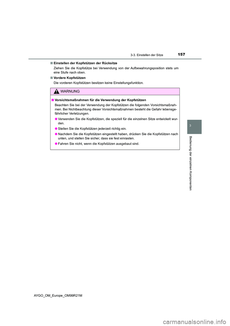 TOYOTA AYGO 2019 Betriebsanleitungen (in German) 1573-3. Einstellen der Sitze
3
Bedienung der einzelnen Komponenten
AYGO_OM_Europe_OM99R21M
■ Einstellen der Kopfstützen der Rücksitze
Ziehen Sie die Kopfstütze bei Verwendung von der Aufbewahru TOYOTA AYGO 2019 Betriebsanleitungen (in German) 1573-3. Einstellen der Sitze
3
Bedienung der einzelnen Komponenten
AYGO_OM_Europe_OM99R21M
■ Einstellen der Kopfstützen der Rücksitze
Ziehen Sie die Kopfstütze bei Verwendung von der Aufbewahru