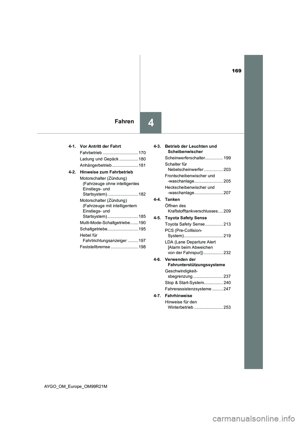 TOYOTA AYGO 2019 Betriebsanleitungen (in German) 169
4Fahren
AYGO_OM_Europe_OM99R21M
4-1. Vor Antritt der Fahrt
Fahrbetrieb ..............................170
Ladung und Gepäck ................180
Anhängerbetrieb ......................181
4-2. TOYOTA AYGO 2019 Betriebsanleitungen (in German) 169
4Fahren
AYGO_OM_Europe_OM99R21M
4-1. Vor Antritt der Fahrt
Fahrbetrieb ..............................170
Ladung und Gepäck ................180
Anhängerbetrieb ......................181
4-2.