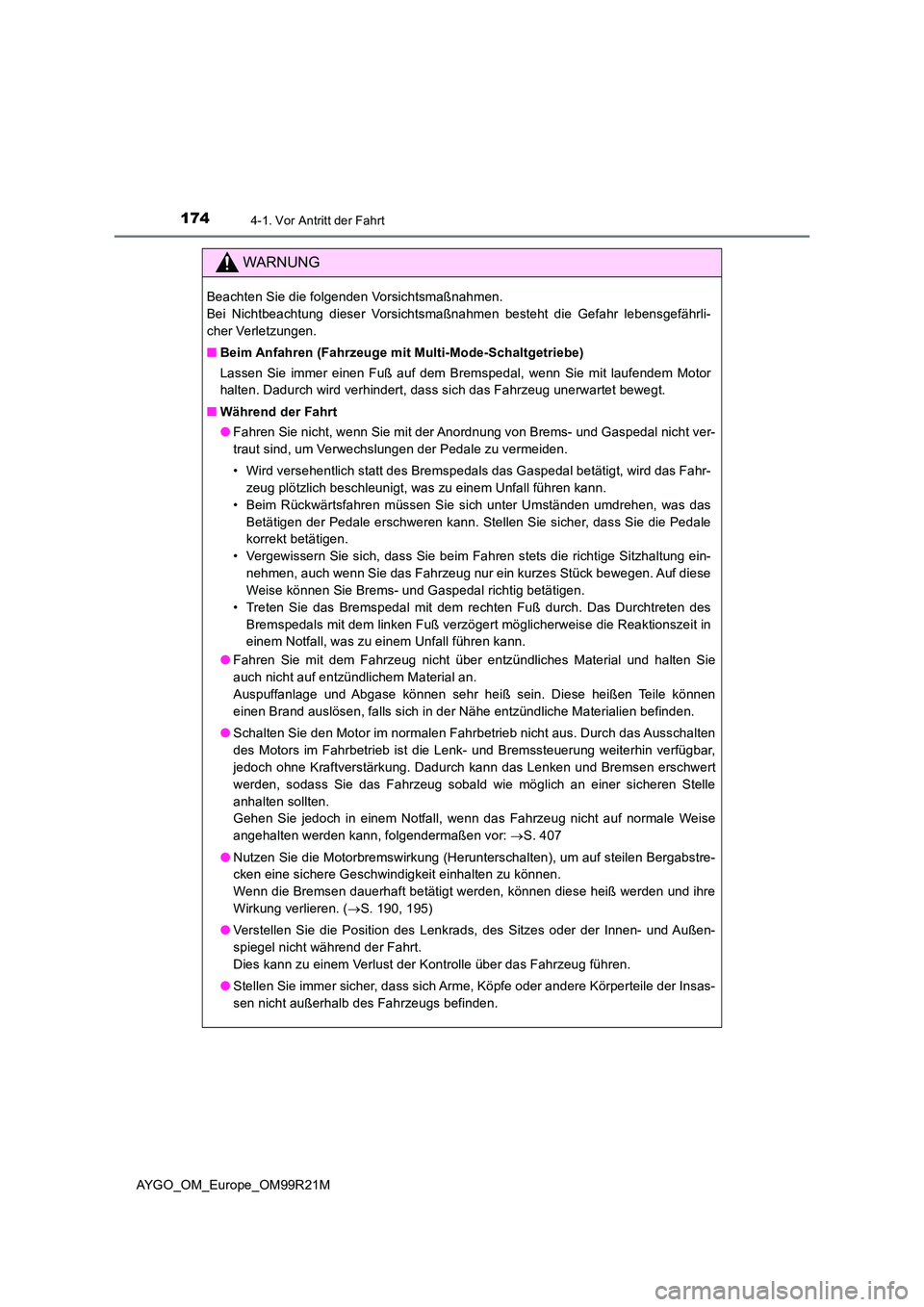 TOYOTA AYGO 2019 Betriebsanleitungen (in German) 1744-1. Vor Antritt der Fahrt
AYGO_OM_Europe_OM99R21M
WARNUNG
Beachten Sie die folgenden Vorsichtsmaßnahmen.
Bei Nichtbeachtung dieser Vorsichtsmaßnahmen besteht die Gefahr lebensgefährli-
cher V TOYOTA AYGO 2019 Betriebsanleitungen (in German) 1744-1. Vor Antritt der Fahrt
AYGO_OM_Europe_OM99R21M
WARNUNG
Beachten Sie die folgenden Vorsichtsmaßnahmen.
Bei Nichtbeachtung dieser Vorsichtsmaßnahmen besteht die Gefahr lebensgefährli-
cher V