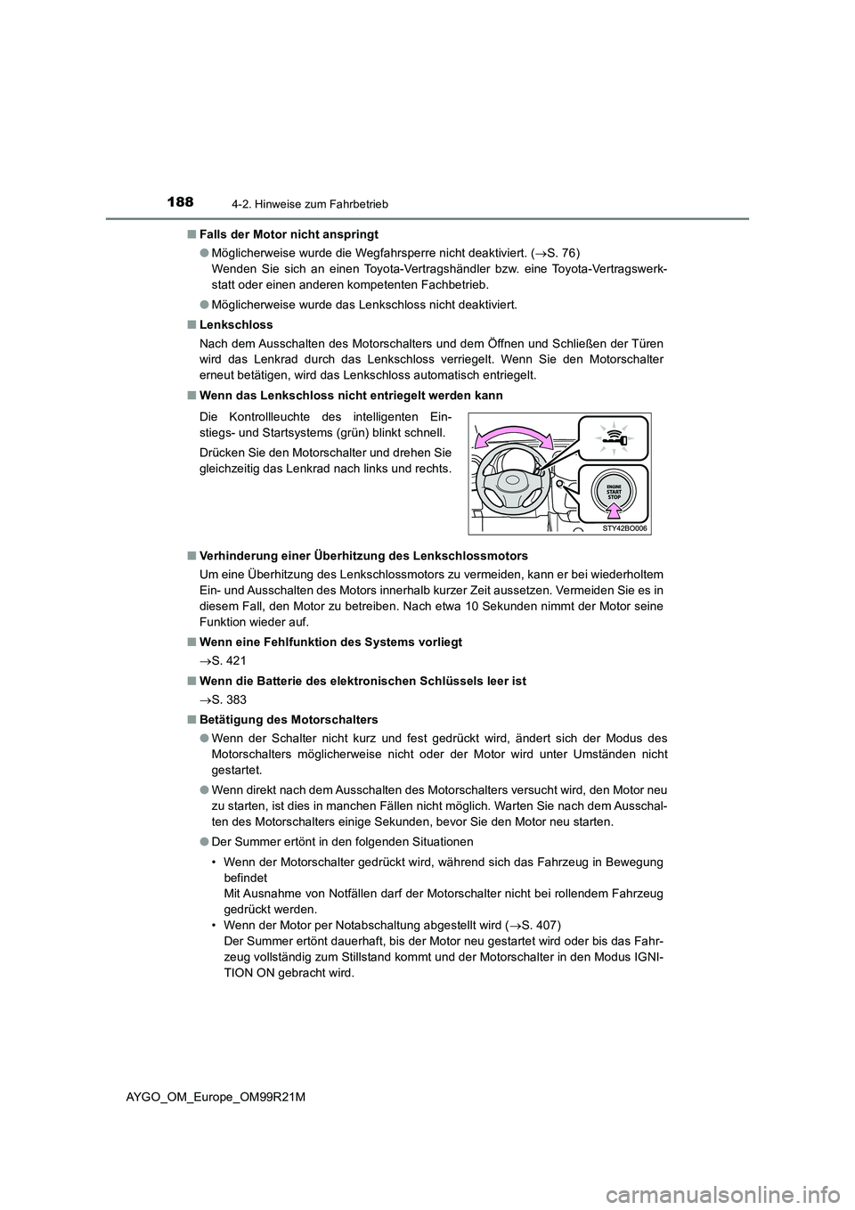 TOYOTA AYGO 2019 Betriebsanleitungen (in German) 1884-2. Hinweise zum Fahrbetrieb
AYGO_OM_Europe_OM99R21M
■ Falls der Motor nicht anspringt
● Möglicherweise wurde die Wegfahrsperre nicht deaktiviert. (S. 76)
Wenden Sie sich an einen Toyo TOYOTA AYGO 2019 Betriebsanleitungen (in German) 1884-2. Hinweise zum Fahrbetrieb
AYGO_OM_Europe_OM99R21M
■ Falls der Motor nicht anspringt
● Möglicherweise wurde die Wegfahrsperre nicht deaktiviert. (S. 76)
Wenden Sie sich an einen Toyo