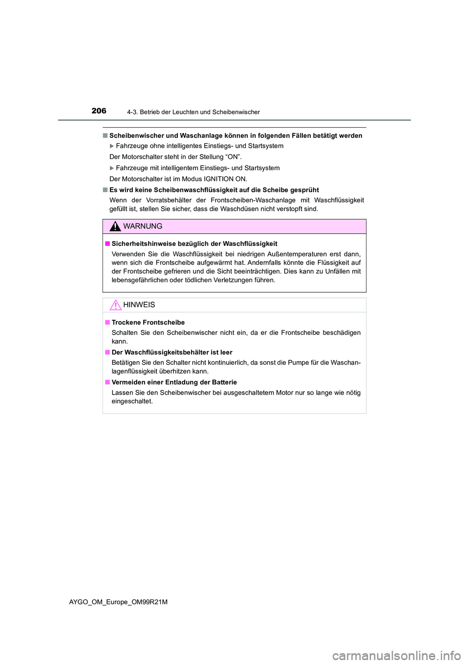 TOYOTA AYGO 2019 Betriebsanleitungen (in German) 2064-3. Betrieb der Leuchten und Scheibenwischer
AYGO_OM_Europe_OM99R21M
■Scheibenwischer und Waschanlage können in folgenden Fällen betätigt werden
Fahrzeuge ohne intelligentes Einstiegs- und TOYOTA AYGO 2019 Betriebsanleitungen (in German) 2064-3. Betrieb der Leuchten und Scheibenwischer
AYGO_OM_Europe_OM99R21M
■Scheibenwischer und Waschanlage können in folgenden Fällen betätigt werden
Fahrzeuge ohne intelligentes Einstiegs- und