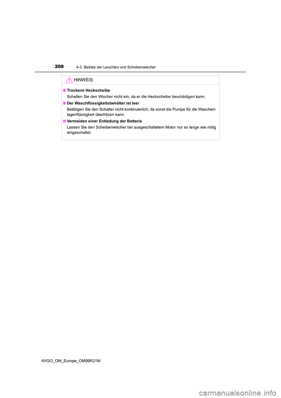 TOYOTA AYGO 2019 Betriebsanleitungen (in German) 2084-3. Betrieb der Leuchten und Scheibenwischer
AYGO_OM_Europe_OM99R21M
HINWEIS
■Trockene Heckscheibe
Schalten Sie den Wischer nicht ein, da er die Heckscheibe beschädigen kann.
■ Der Waschfl TOYOTA AYGO 2019 Betriebsanleitungen (in German) 2084-3. Betrieb der Leuchten und Scheibenwischer
AYGO_OM_Europe_OM99R21M
HINWEIS
■Trockene Heckscheibe
Schalten Sie den Wischer nicht ein, da er die Heckscheibe beschädigen kann.
■ Der Waschfl