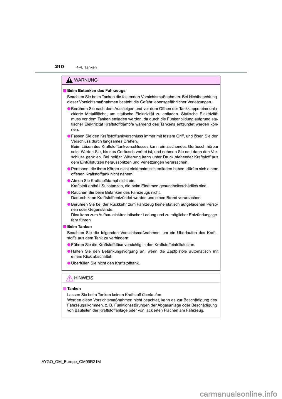 TOYOTA AYGO 2019 Betriebsanleitungen (in German) 2104-4. Tanken
AYGO_OM_Europe_OM99R21M
WARNUNG
■Beim Betanken des Fahrzeugs
Beachten Sie beim Tanken die folgenden Vorsichtsmaßnahmen. Bei Nichtbeachtung
dieser Vorsichtsmaßnahmen besteht die Ge TOYOTA AYGO 2019 Betriebsanleitungen (in German) 2104-4. Tanken
AYGO_OM_Europe_OM99R21M
WARNUNG
■Beim Betanken des Fahrzeugs
Beachten Sie beim Tanken die folgenden Vorsichtsmaßnahmen. Bei Nichtbeachtung
dieser Vorsichtsmaßnahmen besteht die Ge