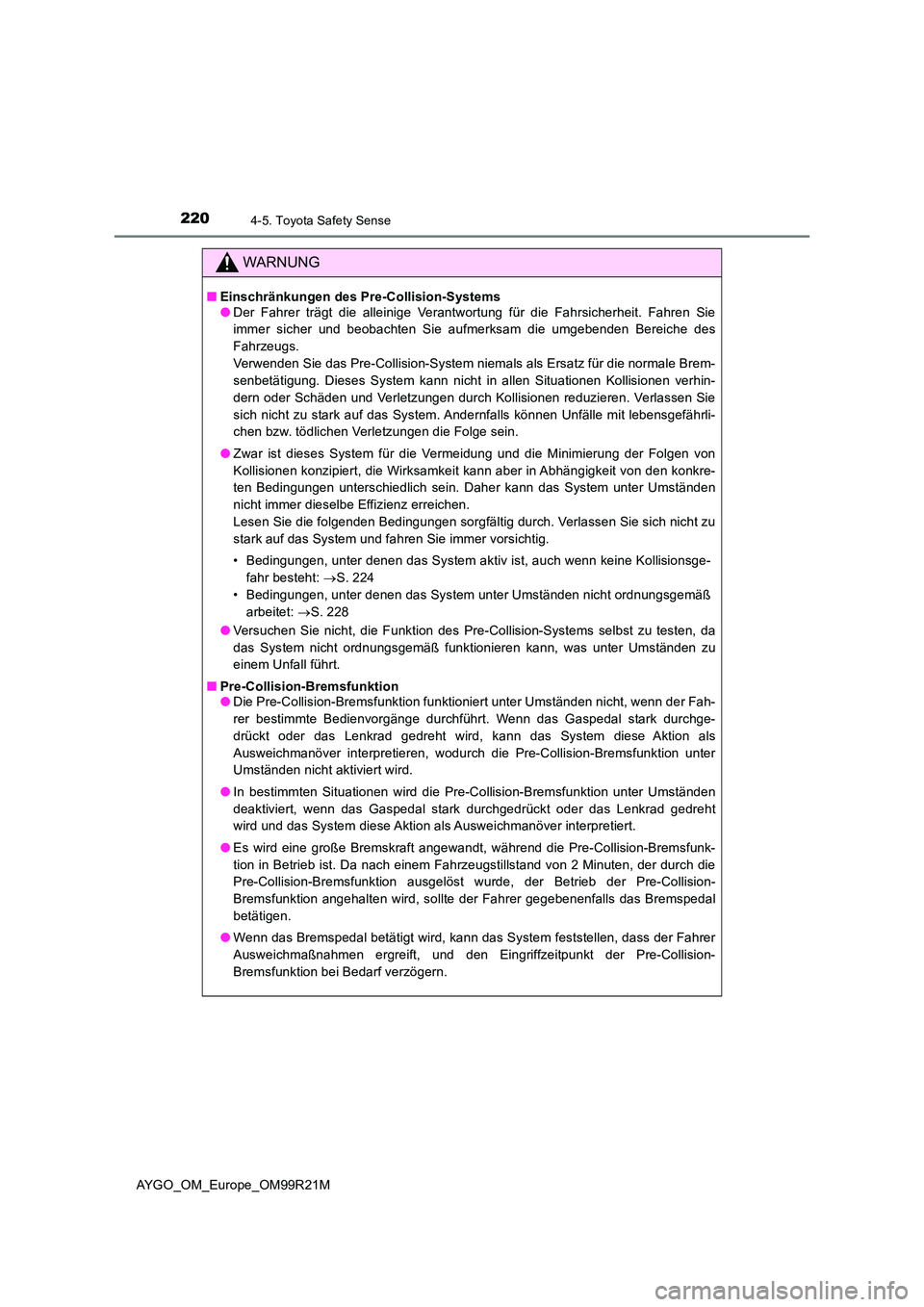 TOYOTA AYGO 2019 Betriebsanleitungen (in German) 2204-5. Toyota Safety Sense
AYGO_OM_Europe_OM99R21M
WARNUNG
■Einschränkungen des Pre-Collision-Systems ● Der Fahrer trägt die alleinige Verantwortung für die Fahrsicherheit. Fahren Sie
immer s TOYOTA AYGO 2019 Betriebsanleitungen (in German) 2204-5. Toyota Safety Sense
AYGO_OM_Europe_OM99R21M
WARNUNG
■Einschränkungen des Pre-Collision-Systems ● Der Fahrer trägt die alleinige Verantwortung für die Fahrsicherheit. Fahren Sie
immer s