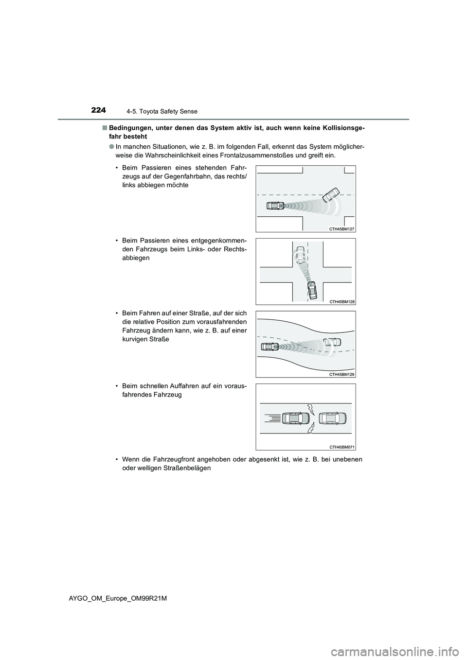 TOYOTA AYGO 2019 Betriebsanleitungen (in German) 2244-5. Toyota Safety Sense
AYGO_OM_Europe_OM99R21M
■ Bedingungen, unter denen das System aktiv ist, auch wenn keine Kollisionsge-
fahr besteht
● In manchen Situationen, wie z. B. im folgenden TOYOTA AYGO 2019 Betriebsanleitungen (in German) 2244-5. Toyota Safety Sense
AYGO_OM_Europe_OM99R21M
■ Bedingungen, unter denen das System aktiv ist, auch wenn keine Kollisionsge-
fahr besteht
● In manchen Situationen, wie z. B. im folgenden