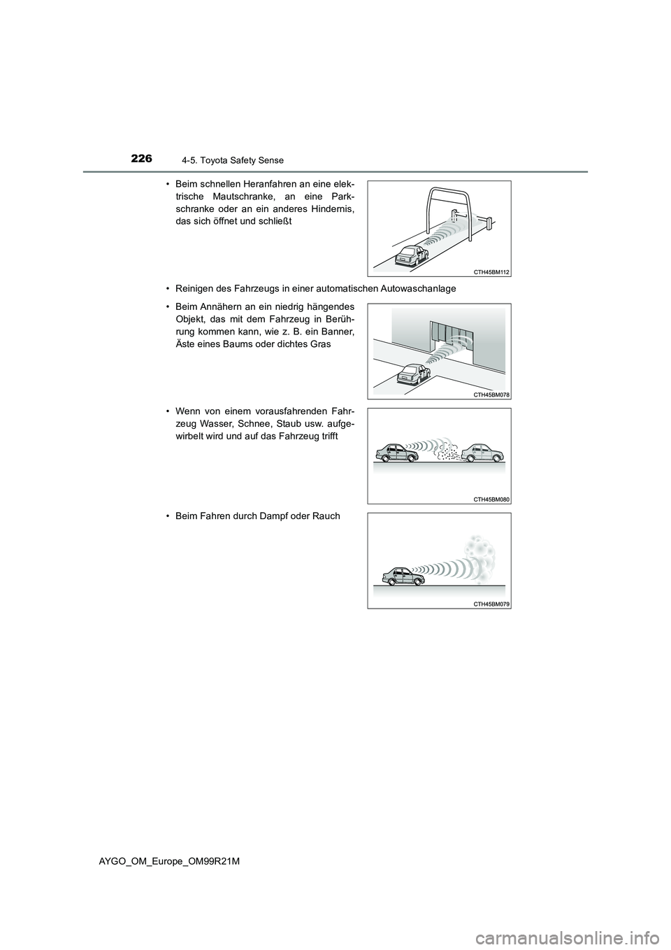 TOYOTA AYGO 2019 Betriebsanleitungen (in German) 2264-5. Toyota Safety Sense
AYGO_OM_Europe_OM99R21M
• Reinigen des Fahrzeugs in einer automatischen Autowaschanlage
• Beim schnellen Heranfahren an eine elek-
trische Mautschranke, an eine Park TOYOTA AYGO 2019 Betriebsanleitungen (in German) 2264-5. Toyota Safety Sense
AYGO_OM_Europe_OM99R21M
• Reinigen des Fahrzeugs in einer automatischen Autowaschanlage
• Beim schnellen Heranfahren an eine elek-
trische Mautschranke, an eine Park