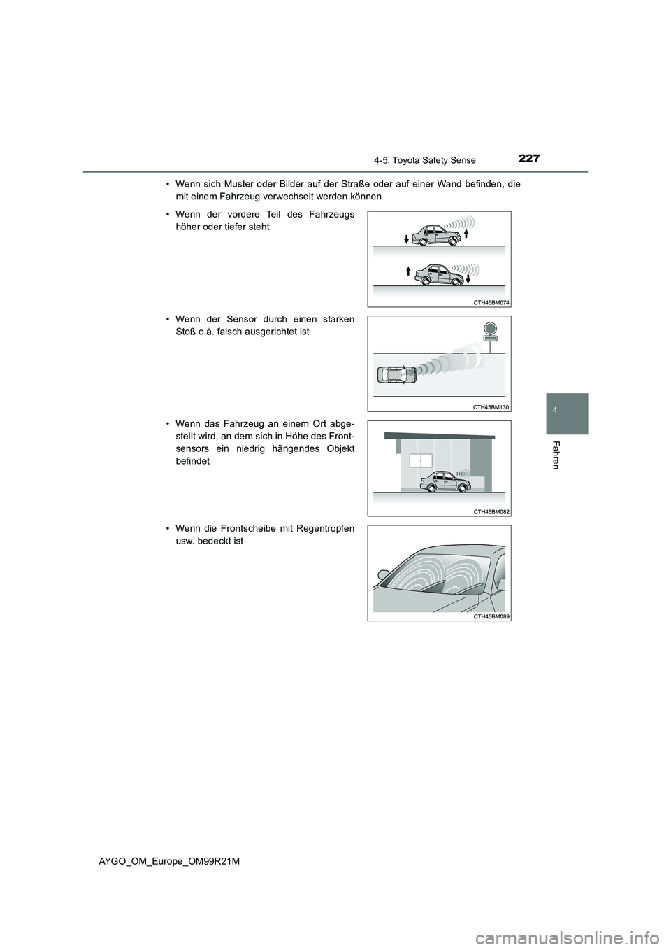 TOYOTA AYGO 2019 Betriebsanleitungen (in German) 2274-5. Toyota Safety Sense
4
Fahren
AYGO_OM_Europe_OM99R21M
• Wenn sich Muster oder Bilder auf der Straße oder auf einer Wand befinden, die
mit einem Fahrzeug verwechselt werden können
• Wen TOYOTA AYGO 2019 Betriebsanleitungen (in German) 2274-5. Toyota Safety Sense
4
Fahren
AYGO_OM_Europe_OM99R21M
• Wenn sich Muster oder Bilder auf der Straße oder auf einer Wand befinden, die
mit einem Fahrzeug verwechselt werden können
• Wen