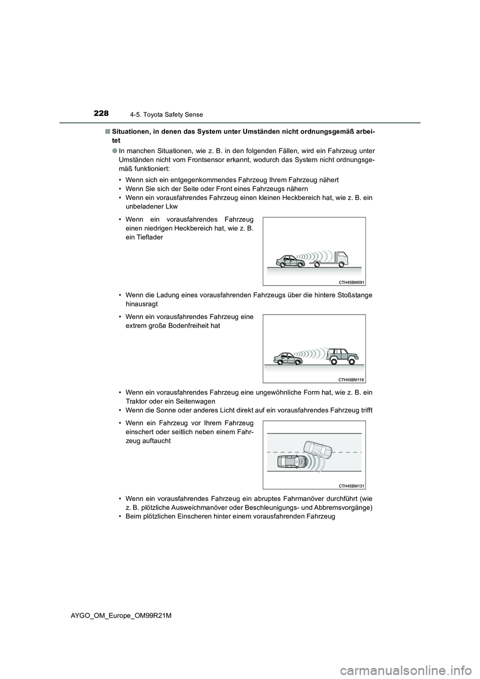 TOYOTA AYGO 2019 Betriebsanleitungen (in German) 2284-5. Toyota Safety Sense
AYGO_OM_Europe_OM99R21M
■ Situationen, in denen das System unter Umständen nicht ordnungsgemäß arbei-
tet
● In manchen Situationen, wie z. B. in den folgenden Fä TOYOTA AYGO 2019 Betriebsanleitungen (in German) 2284-5. Toyota Safety Sense
AYGO_OM_Europe_OM99R21M
■ Situationen, in denen das System unter Umständen nicht ordnungsgemäß arbei-
tet
● In manchen Situationen, wie z. B. in den folgenden Fä
