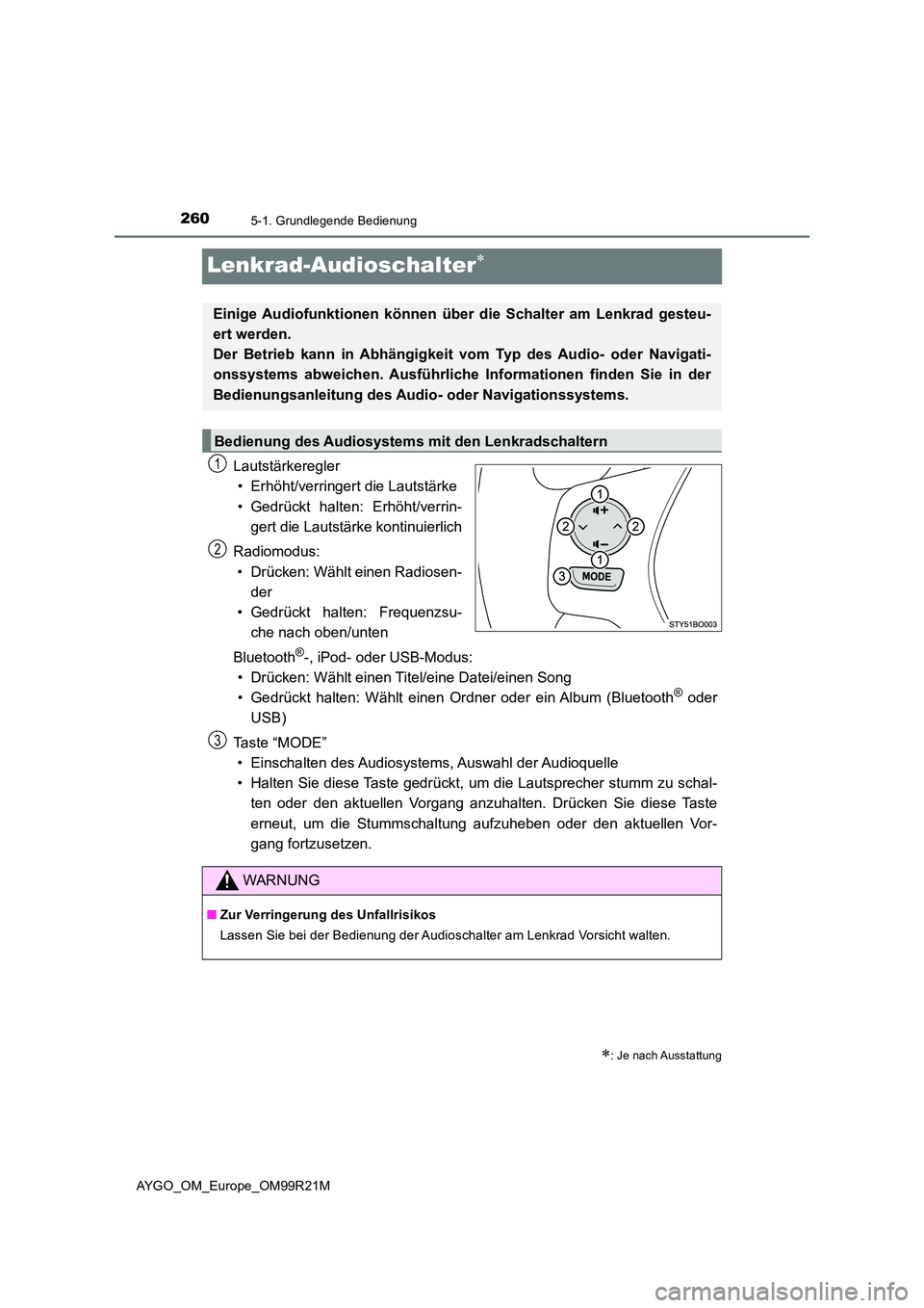 TOYOTA AYGO 2019  Betriebsanleitungen (in German) 2605-1. Grundlegende Bedienung
AYGO_OM_Europe_OM99R21M
Lenkrad-Audioschalter
Lautstärkeregler 
• Erhöht/verringert die Lautstärke 
• Gedrückt halten: Erhöht/verrin- 
gert die Lautstärke k
