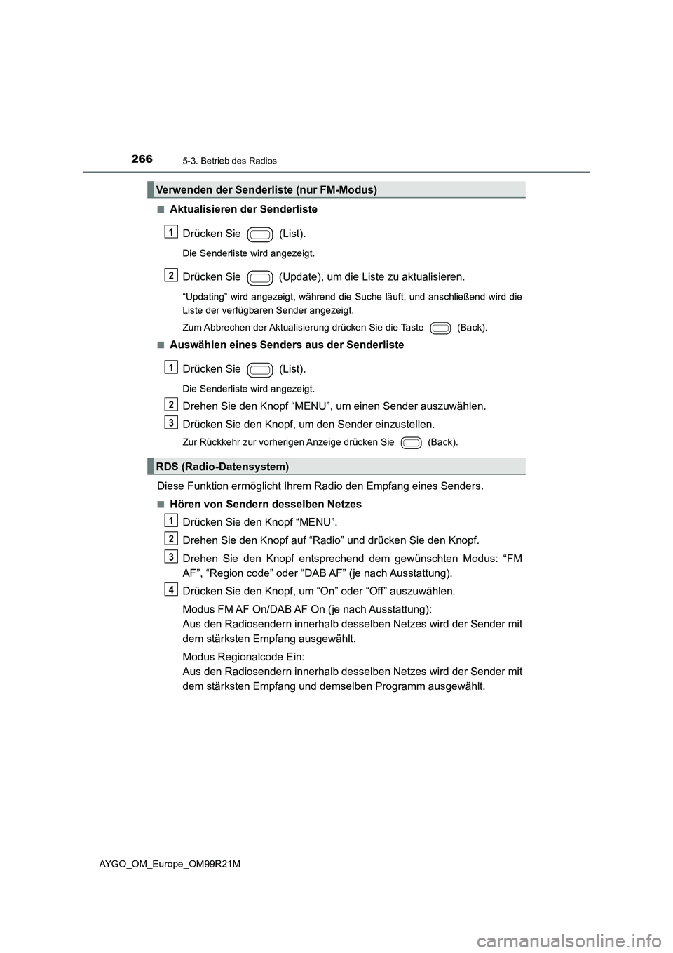 TOYOTA AYGO 2019 Betriebsanleitungen (in German) 2665-3. Betrieb des Radios
AYGO_OM_Europe_OM99R21M
■Aktualisieren der Senderliste
Drücken Sie (List).
Die Senderliste wird angezeigt.
Drücken Sie (Update), um die Liste zu aktualisieren.
“ TOYOTA AYGO 2019 Betriebsanleitungen (in German) 2665-3. Betrieb des Radios
AYGO_OM_Europe_OM99R21M
■Aktualisieren der Senderliste
Drücken Sie (List).
Die Senderliste wird angezeigt.
Drücken Sie (Update), um die Liste zu aktualisieren.
“