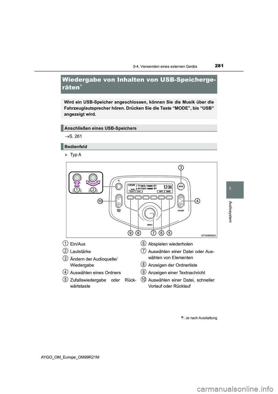 TOYOTA AYGO 2019 Betriebsanleitungen (in German) 281
5
5-4. Verwenden eines externen Geräts
Audiosystem
AYGO_OM_Europe_OM99R21M
Wiedergabe von Inhalten von USB-Speicherge-
räten
S. 261
Ty p A
: Je nach Ausstattung
Wird ein USB-Speic TOYOTA AYGO 2019 Betriebsanleitungen (in German) 281
5
5-4. Verwenden eines externen Geräts
Audiosystem
AYGO_OM_Europe_OM99R21M
Wiedergabe von Inhalten von USB-Speicherge-
räten
S. 261
Ty p A
: Je nach Ausstattung
Wird ein USB-Speic