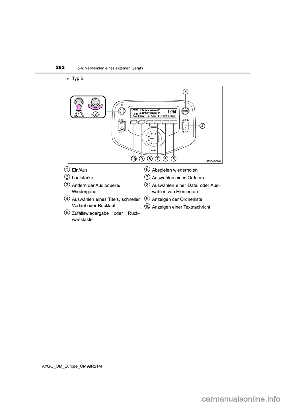 TOYOTA AYGO 2019 Betriebsanleitungen (in German) 2825-4. Verwenden eines externen Geräts
AYGO_OM_Europe_OM99R21M
Ty p B
Ein/Aus
Lautstärke
Ändern der Audioquelle/
Wiedergabe
Auswählen eines Titels, schneller
Vorlauf oder Rücklauf
Zufa TOYOTA AYGO 2019 Betriebsanleitungen (in German) 2825-4. Verwenden eines externen Geräts
AYGO_OM_Europe_OM99R21M
Ty p B
Ein/Aus
Lautstärke
Ändern der Audioquelle/
Wiedergabe
Auswählen eines Titels, schneller
Vorlauf oder Rücklauf
Zufa