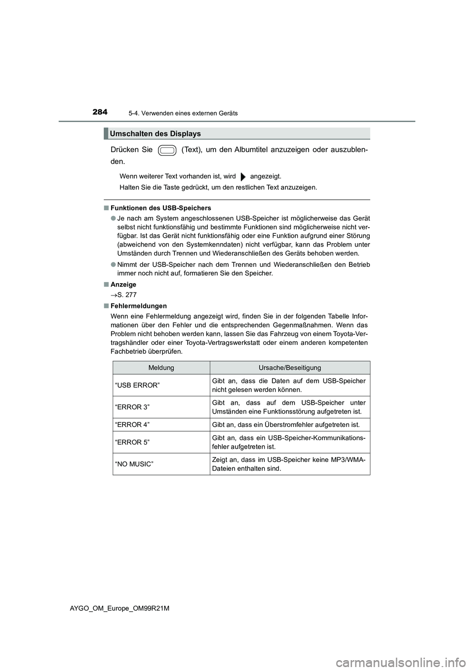 TOYOTA AYGO 2019 Betriebsanleitungen (in German) 2845-4. Verwenden eines externen Geräts
AYGO_OM_Europe_OM99R21M
Drücken Sie (Text), um den Albumtitel anzuzeigen oder auszublen-
den.
Wenn weiterer Text vorhanden ist, wird angezeigt.
Halten S TOYOTA AYGO 2019 Betriebsanleitungen (in German) 2845-4. Verwenden eines externen Geräts
AYGO_OM_Europe_OM99R21M
Drücken Sie (Text), um den Albumtitel anzuzeigen oder auszublen-
den.
Wenn weiterer Text vorhanden ist, wird angezeigt.
Halten S