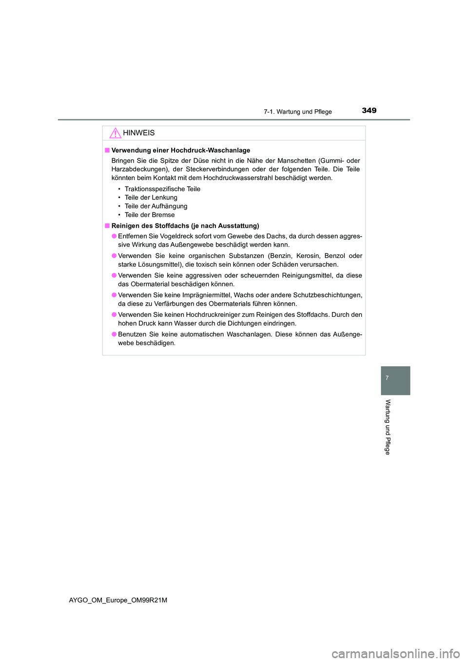 TOYOTA AYGO 2019  Betriebsanleitungen (in German) 3497-1. Wartung und Pflege
7
Wartung und Pflege
AYGO_OM_Europe_OM99R21M
HINWEIS
■Verwendung einer Hochdruck-Waschanlage 
Bringen Sie die Spitze der Düse nicht in die Nähe der Manschetten (Gummi- o