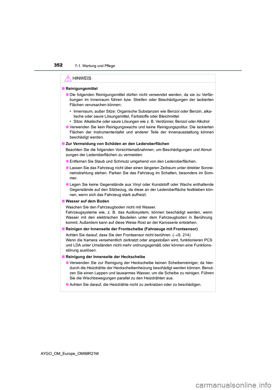 TOYOTA AYGO 2019 Betriebsanleitungen (in German) 3527-1. Wartung und Pflege
AYGO_OM_Europe_OM99R21M
HINWEIS
■Reinigungsmittel
● Die folgenden Reinigungsmittel dürfen nicht verwendet werden, da sie zu Verfär-
bungen im Innenraum führen bzw. TOYOTA AYGO 2019 Betriebsanleitungen (in German) 3527-1. Wartung und Pflege
AYGO_OM_Europe_OM99R21M
HINWEIS
■Reinigungsmittel
● Die folgenden Reinigungsmittel dürfen nicht verwendet werden, da sie zu Verfär-
bungen im Innenraum führen bzw.