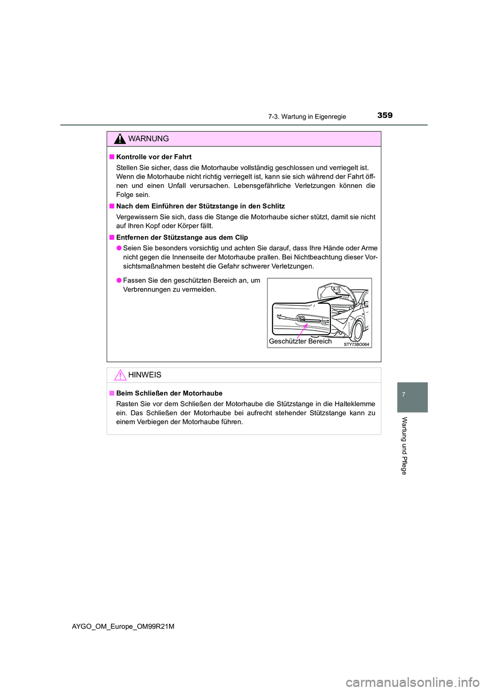 TOYOTA AYGO 2019 Betriebsanleitungen (in German) 3597-3. Wartung in Eigenregie
7
Wartung und Pflege
AYGO_OM_Europe_OM99R21M
WARNUNG
■Kontrolle vor der Fahrt
Stellen Sie sicher, dass die Motorhaube vollständig geschlossen und verriegelt ist.
We TOYOTA AYGO 2019 Betriebsanleitungen (in German) 3597-3. Wartung in Eigenregie
7
Wartung und Pflege
AYGO_OM_Europe_OM99R21M
WARNUNG
■Kontrolle vor der Fahrt
Stellen Sie sicher, dass die Motorhaube vollständig geschlossen und verriegelt ist.
We