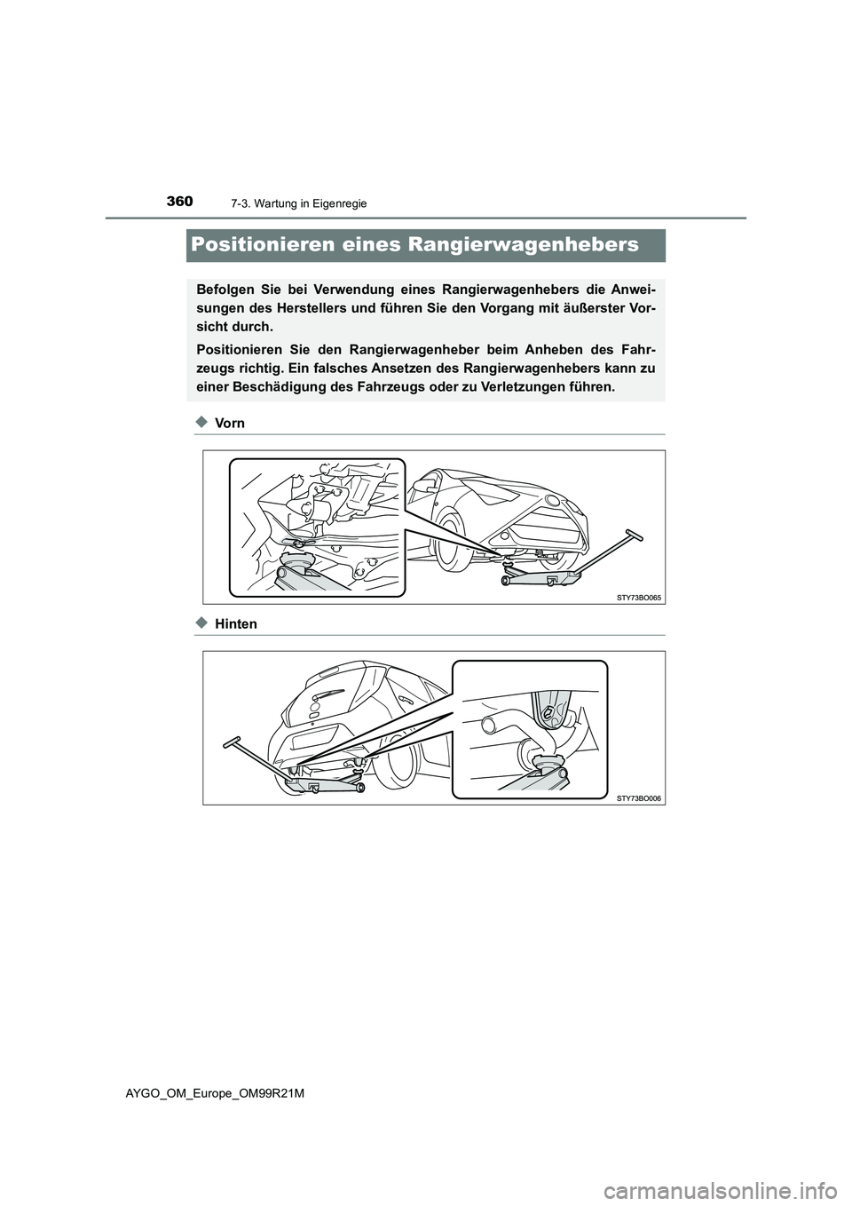 TOYOTA AYGO 2019 Betriebsanleitungen (in German) 3607-3. Wartung in Eigenregie
AYGO_OM_Europe_OM99R21M
Positionieren eines Rangierwagenhebers
◆Vo r n
◆Hinten
Befolgen Sie bei Verwendung eines Rangierwagenhebers die Anwei-
sungen des Herstellers TOYOTA AYGO 2019 Betriebsanleitungen (in German) 3607-3. Wartung in Eigenregie
AYGO_OM_Europe_OM99R21M
Positionieren eines Rangierwagenhebers
◆Vo r n
◆Hinten
Befolgen Sie bei Verwendung eines Rangierwagenhebers die Anwei-
sungen des Herstellers