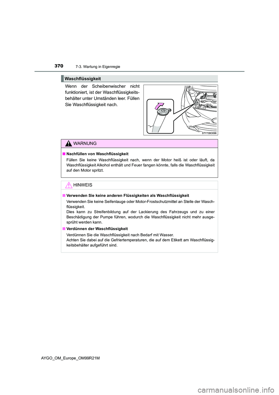 TOYOTA AYGO 2019 Betriebsanleitungen (in German) 3707-3. Wartung in Eigenregie
AYGO_OM_Europe_OM99R21M
Wenn der Scheibenwischer nicht
funktioniert, ist der Waschflüssigkeits-
behälter unter Umständen leer. Füllen
Sie Waschflüssigkeit nach.
Wa TOYOTA AYGO 2019 Betriebsanleitungen (in German) 3707-3. Wartung in Eigenregie
AYGO_OM_Europe_OM99R21M
Wenn der Scheibenwischer nicht
funktioniert, ist der Waschflüssigkeits-
behälter unter Umständen leer. Füllen
Sie Waschflüssigkeit nach.
Wa