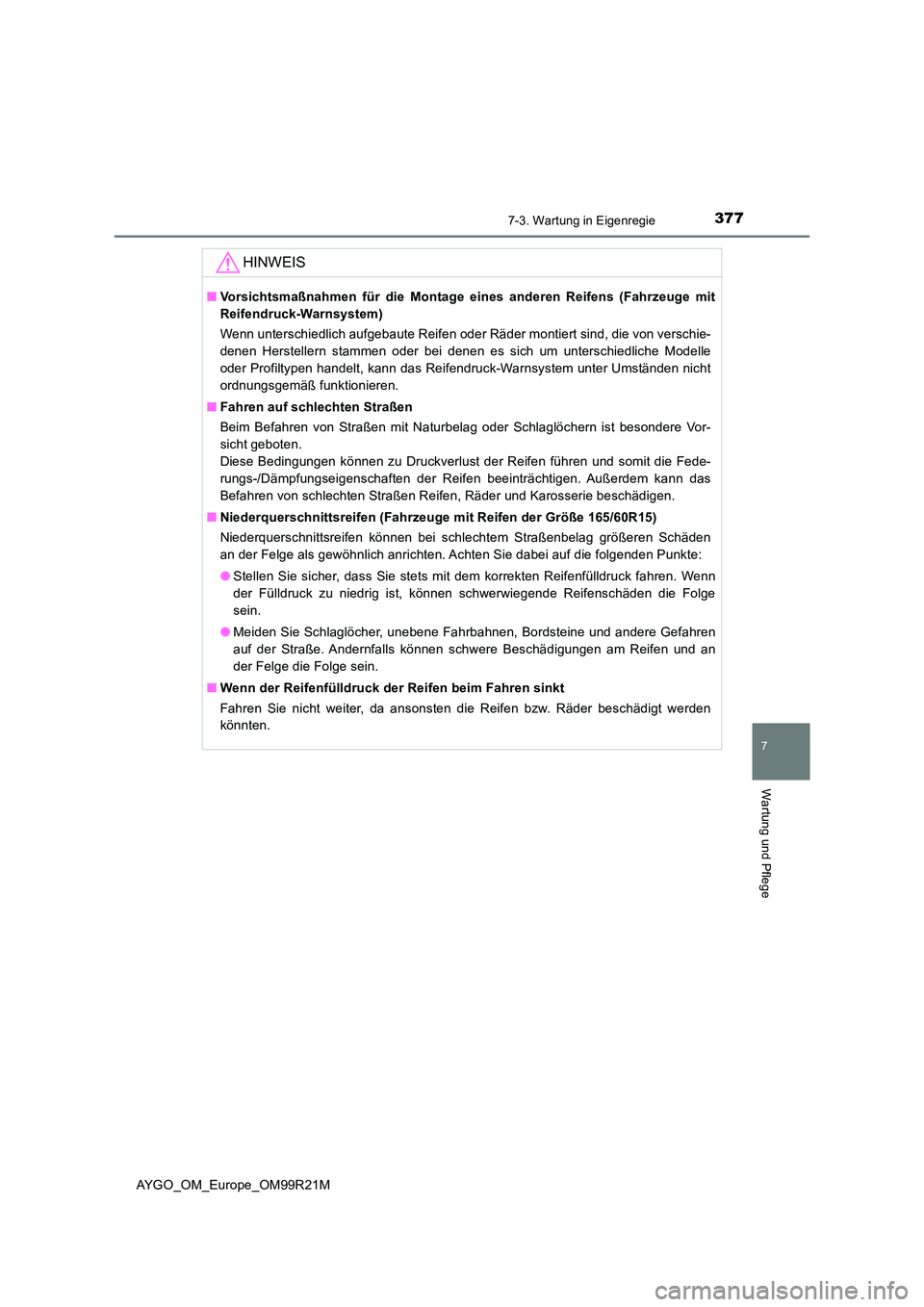 TOYOTA AYGO 2019 Betriebsanleitungen (in German) 3777-3. Wartung in Eigenregie
7
Wartung und Pflege
AYGO_OM_Europe_OM99R21M
HINWEIS
■Vorsichtsmaßnahmen für die Montage eines anderen Reifens (Fahrzeuge mit
Reifendruck-Warnsystem)
Wenn unterschi TOYOTA AYGO 2019 Betriebsanleitungen (in German) 3777-3. Wartung in Eigenregie
7
Wartung und Pflege
AYGO_OM_Europe_OM99R21M
HINWEIS
■Vorsichtsmaßnahmen für die Montage eines anderen Reifens (Fahrzeuge mit
Reifendruck-Warnsystem)
Wenn unterschi