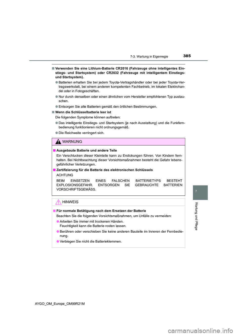 TOYOTA AYGO 2019 Betriebsanleitungen (in German) 3857-3. Wartung in Eigenregie
7
Wartung und Pflege
AYGO_OM_Europe_OM99R21M
■Verwenden Sie eine Lithium-Batterie CR2016 (Fahrzeuge ohne intelligentes Ein-
stiegs- und Startsystem) oder CR2032 (Fahrz TOYOTA AYGO 2019 Betriebsanleitungen (in German) 3857-3. Wartung in Eigenregie
7
Wartung und Pflege
AYGO_OM_Europe_OM99R21M
■Verwenden Sie eine Lithium-Batterie CR2016 (Fahrzeuge ohne intelligentes Ein-
stiegs- und Startsystem) oder CR2032 (Fahrz