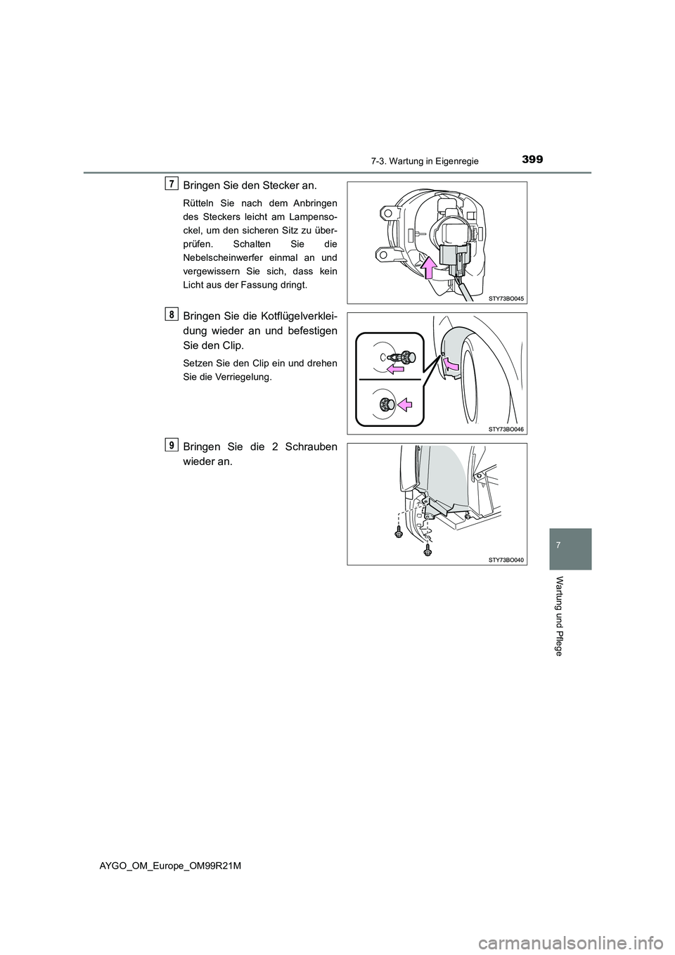 TOYOTA AYGO 2019 Betriebsanleitungen (in German) 3997-3. Wartung in Eigenregie
7
Wartung und Pflege
AYGO_OM_Europe_OM99R21M
Bringen Sie den Stecker an.
Rütteln Sie nach dem Anbringen
des Steckers leicht am Lampenso-
ckel, um den sicheren Sitz zu TOYOTA AYGO 2019 Betriebsanleitungen (in German) 3997-3. Wartung in Eigenregie
7
Wartung und Pflege
AYGO_OM_Europe_OM99R21M
Bringen Sie den Stecker an.
Rütteln Sie nach dem Anbringen
des Steckers leicht am Lampenso-
ckel, um den sicheren Sitz zu