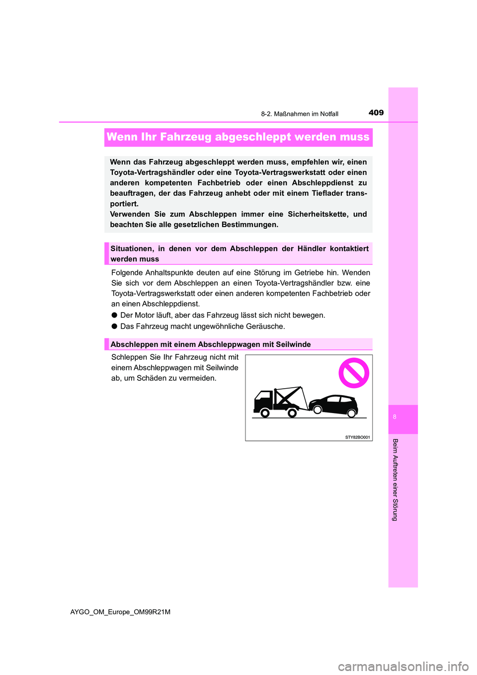 TOYOTA AYGO 2019 Betriebsanleitungen (in German) 4098-2. Maßnahmen im Notfall
8
Beim Auftreten einer Störung
AYGO_OM_Europe_OM99R21M
Wenn Ihr Fahrzeug abgeschleppt werden muss
Folgende Anhaltspunkte deuten auf eine Störung im Getriebe hin. Wenden TOYOTA AYGO 2019 Betriebsanleitungen (in German) 4098-2. Maßnahmen im Notfall
8
Beim Auftreten einer Störung
AYGO_OM_Europe_OM99R21M
Wenn Ihr Fahrzeug abgeschleppt werden muss
Folgende Anhaltspunkte deuten auf eine Störung im Getriebe hin. Wenden